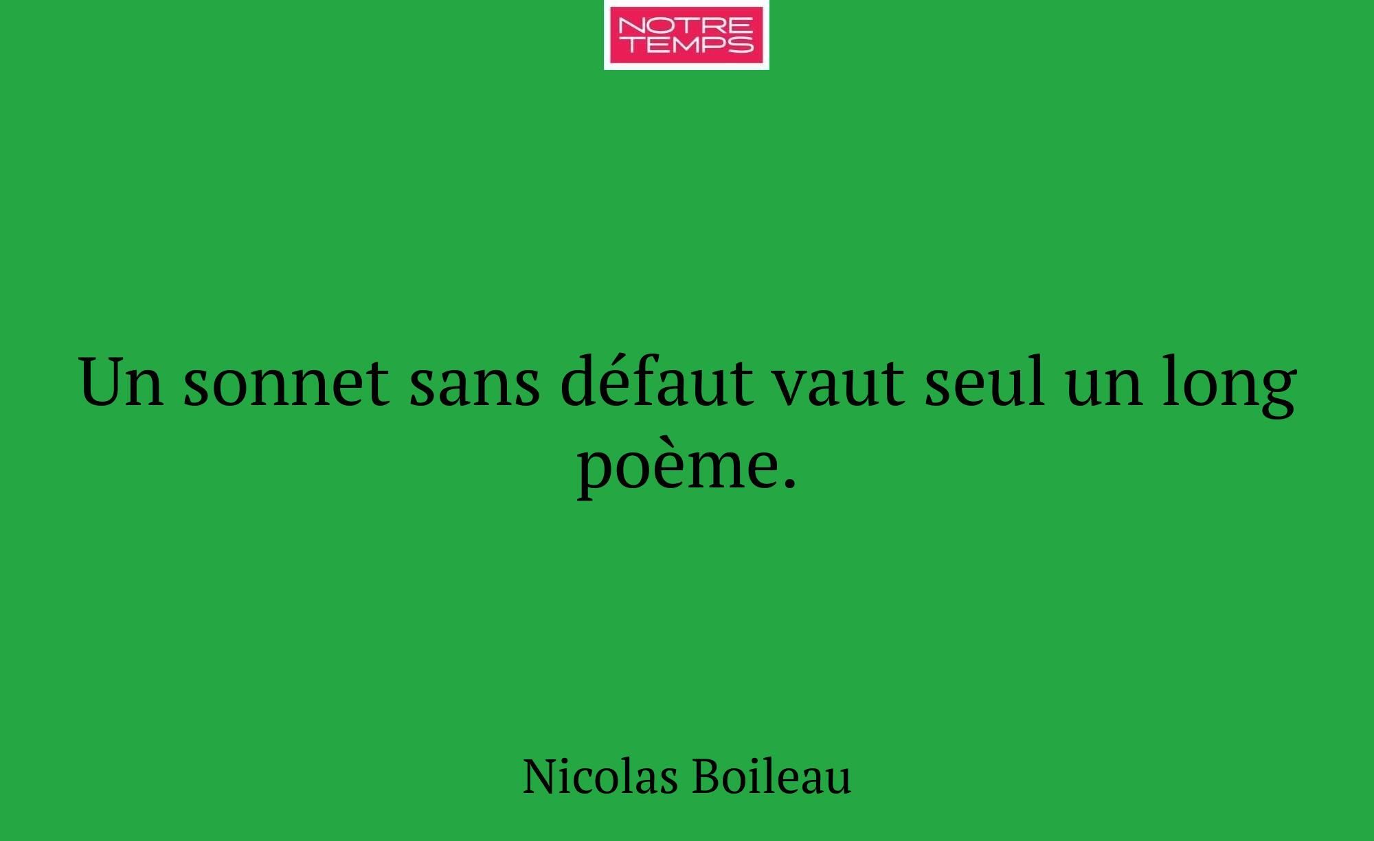 Un sonnet sans défaut vaut seul un long poème.
