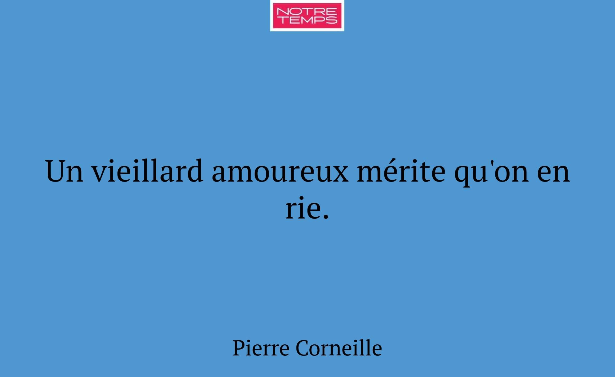 Un vieillard amoureux mérite qu'on en rie.