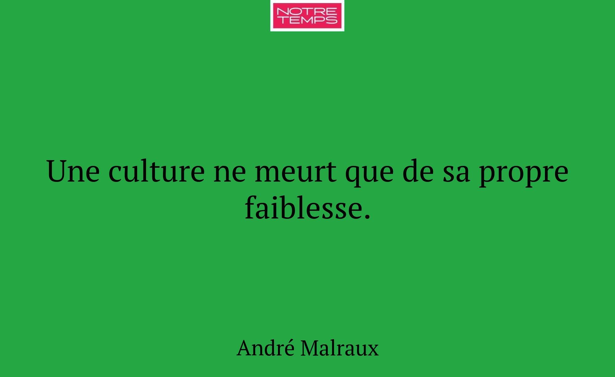 Une culture ne meurt que de sa propre faiblesse.