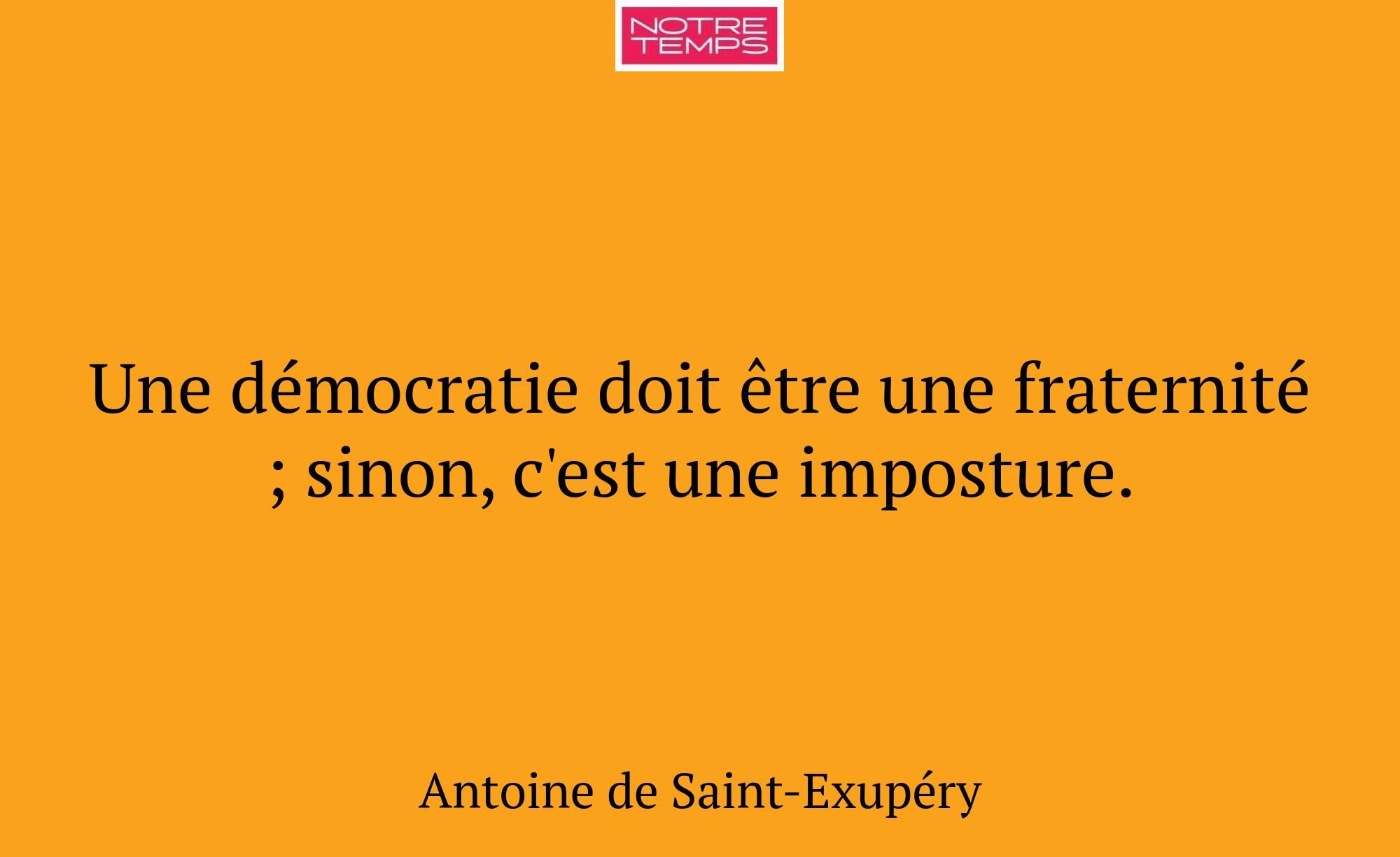 Une démocratie doit être une fraternité ; sinon, c...