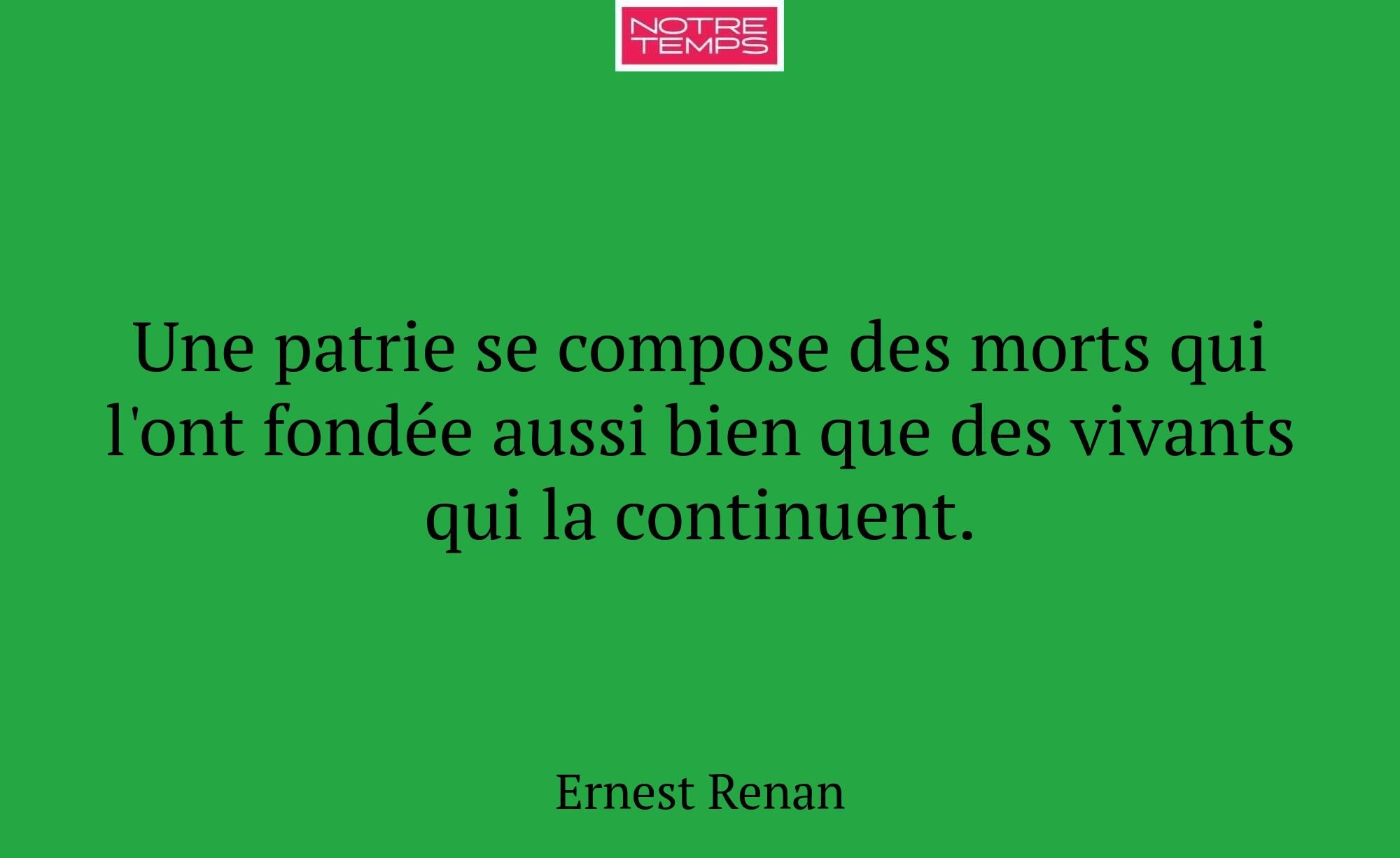 Une patrie se compose des morts qui l'ont fondée a...