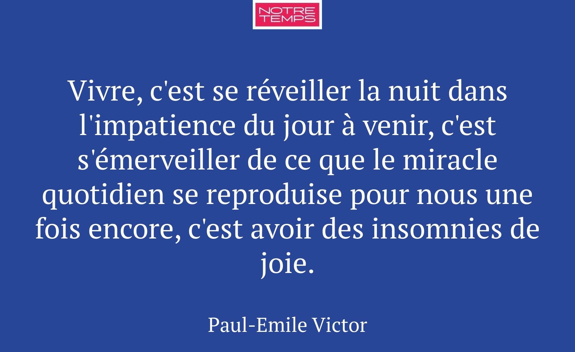 Vivre, c'est se réveiller la nuit dans l'impatienc...