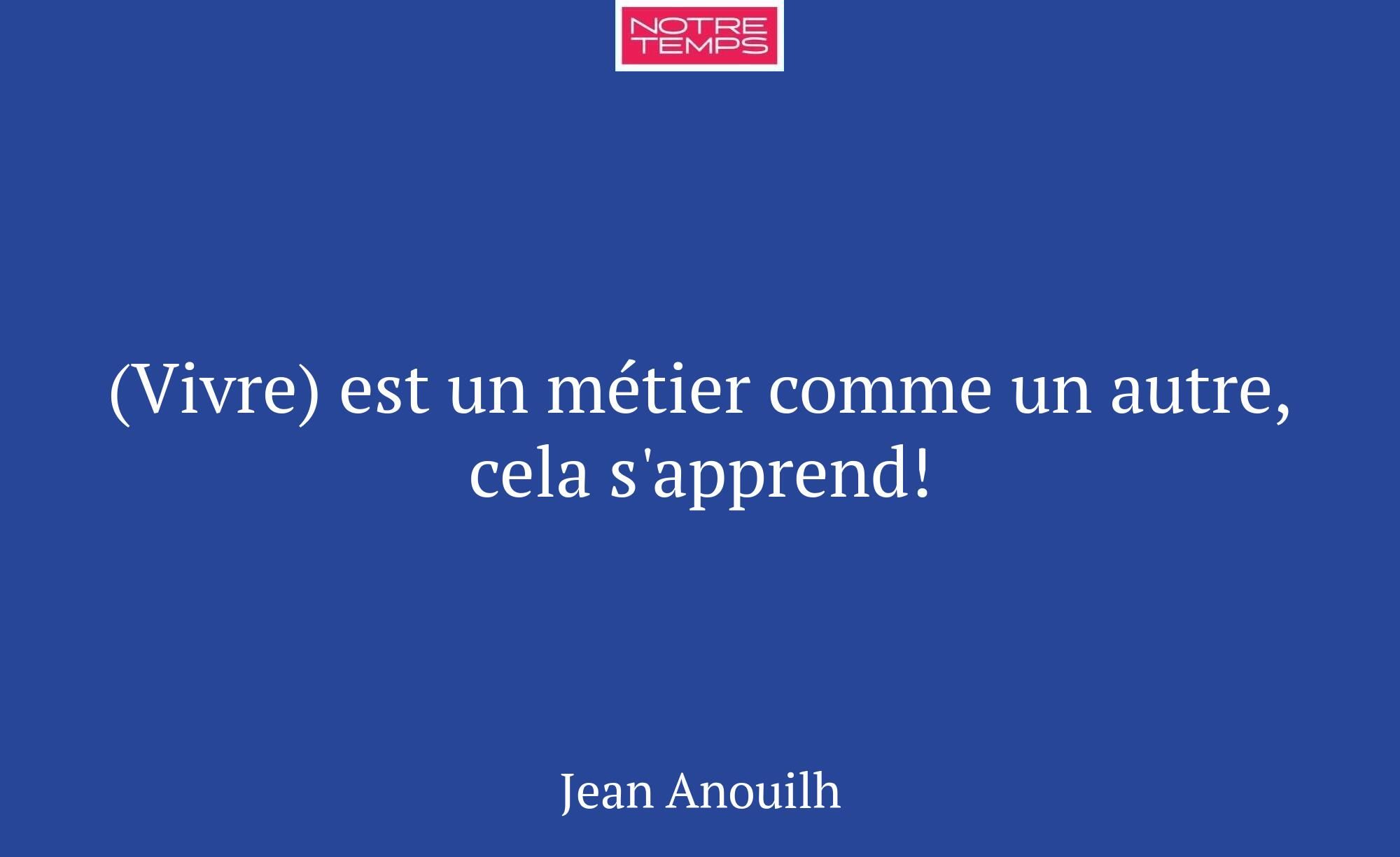 (Vivre) est un métier comme un autre, cela s'appre...