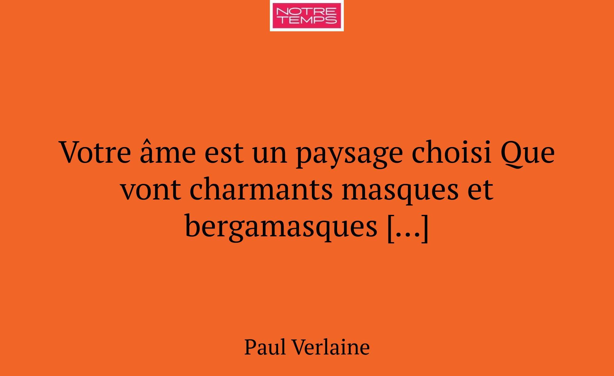 Votre âme est un paysage choisi Que vont charmants...