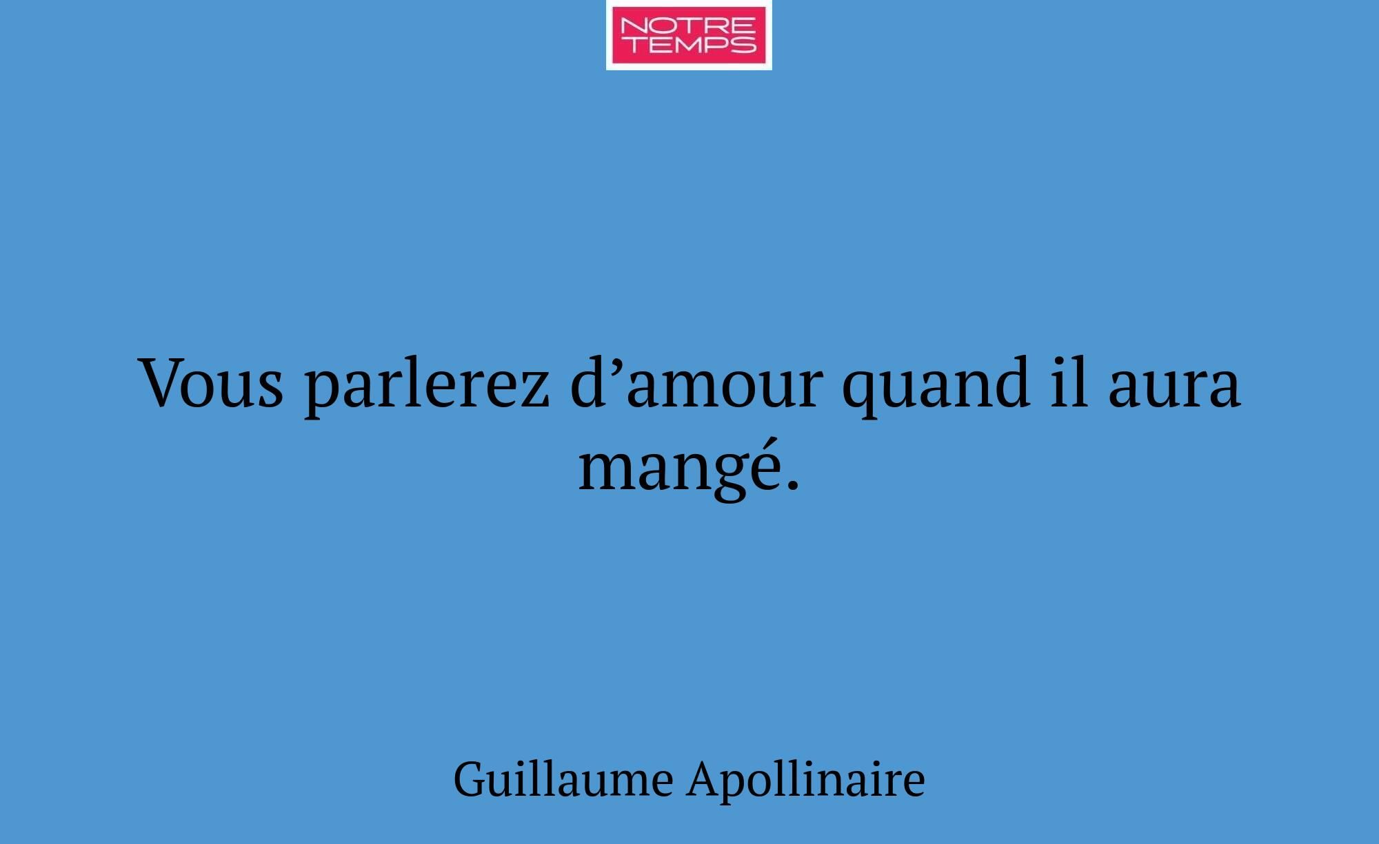 Vous parlerez d’amour quand il aura mangé.