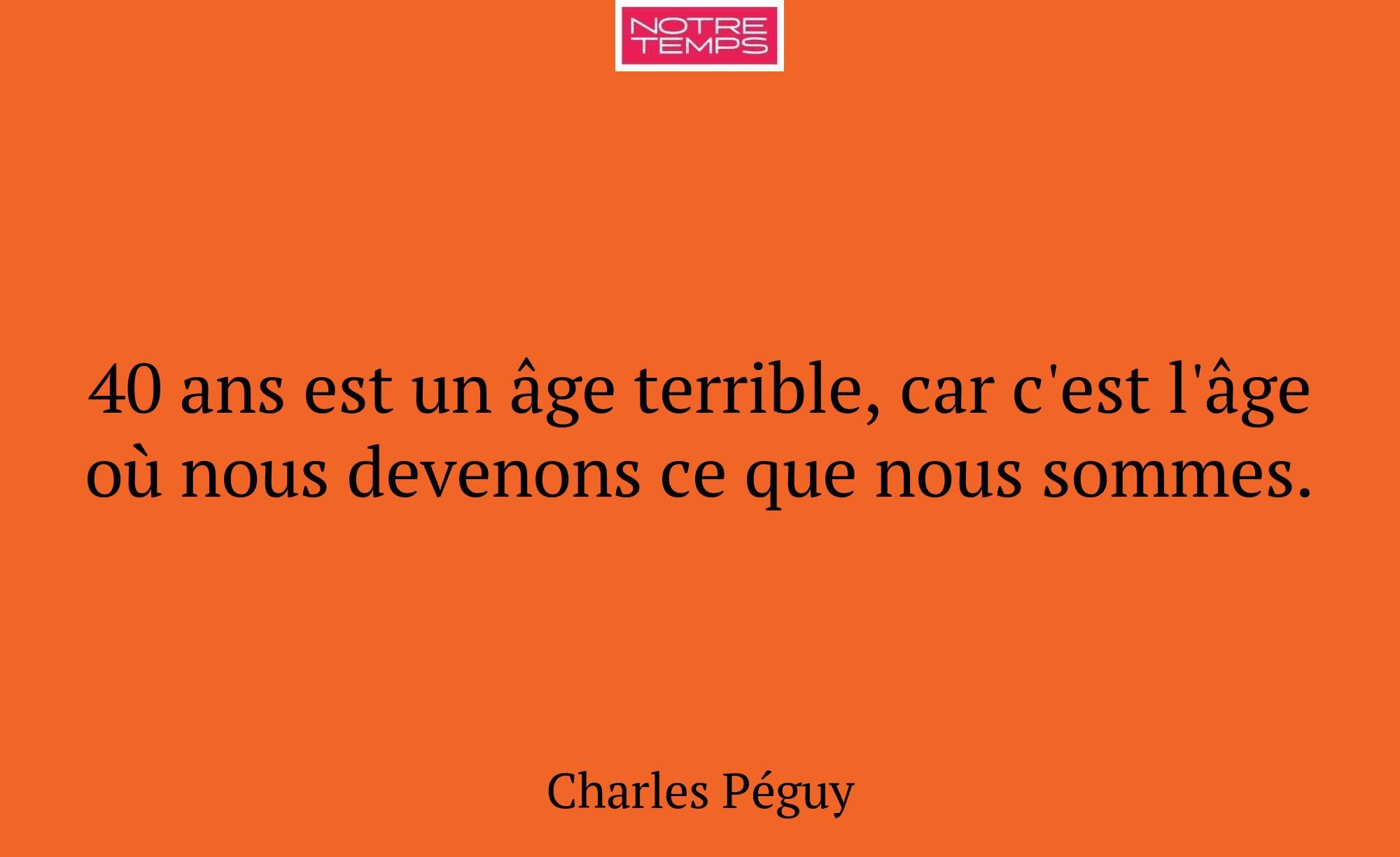 40 ans est un âge terrible, car c'est l'âge où nou...