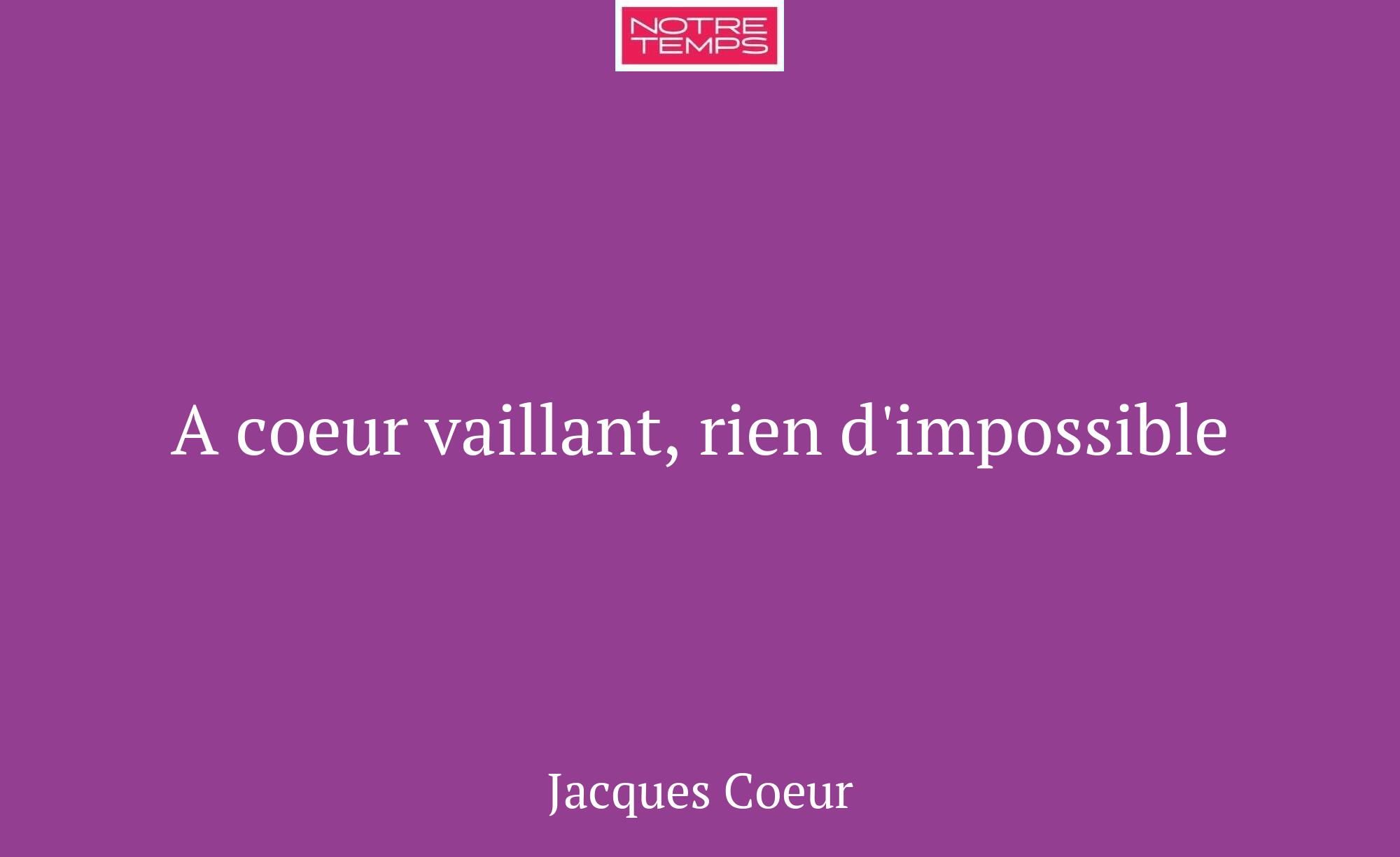 A coeur vaillant, rien d'impossible