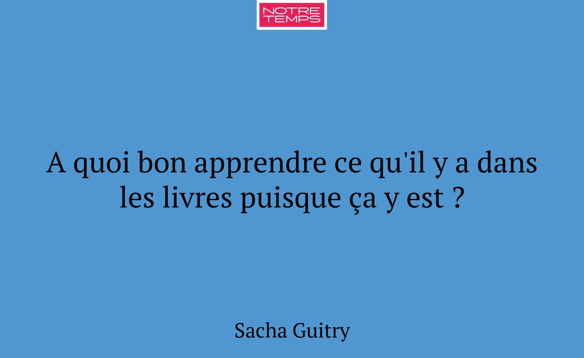 A quoi bon apprendre ce qu'il y a dans les livres...