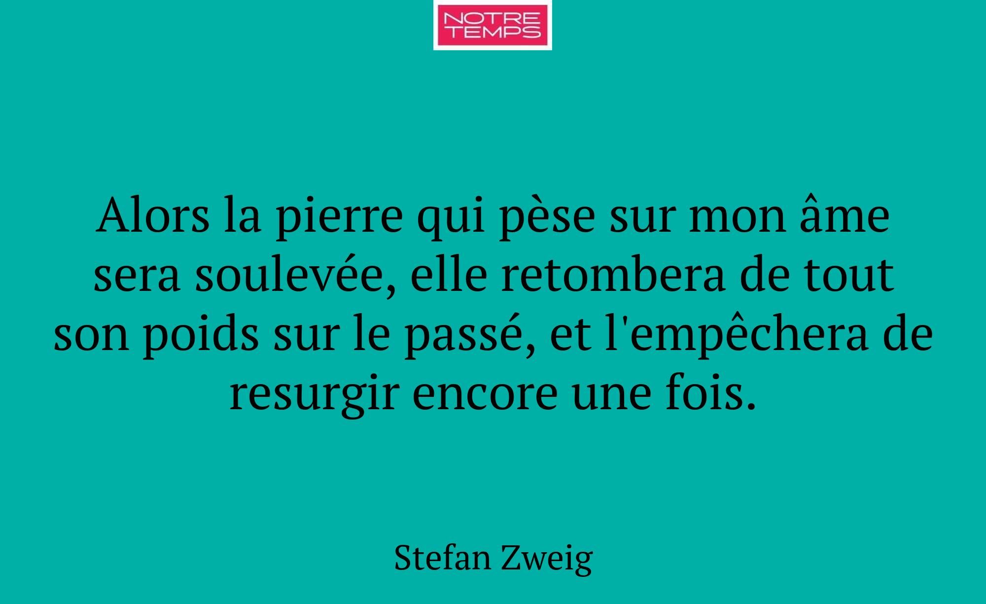 Alors la pierre qui pèse sur mon âme sera soulevée...