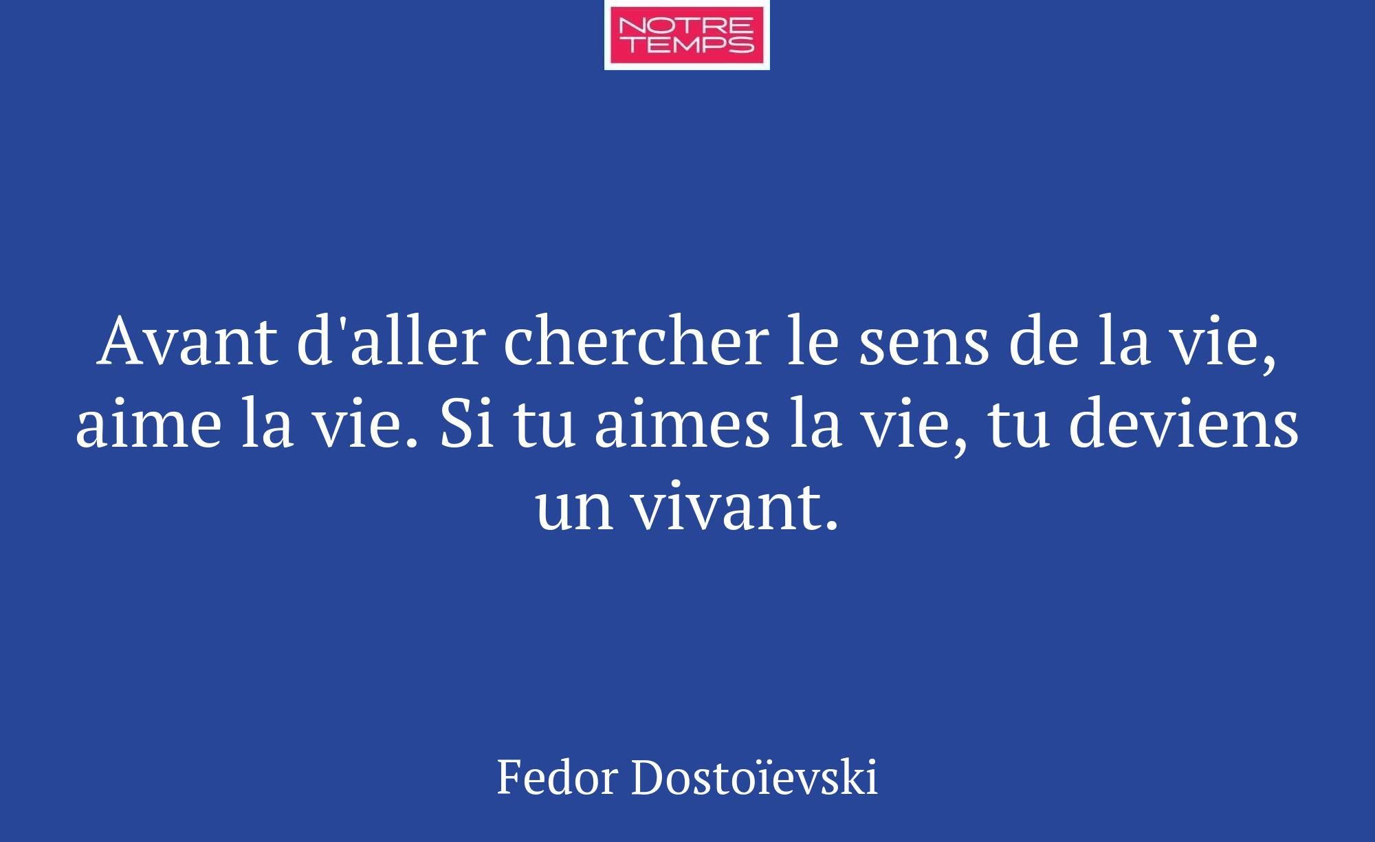 Avant d'aller chercher le sens de la vie, aime la...