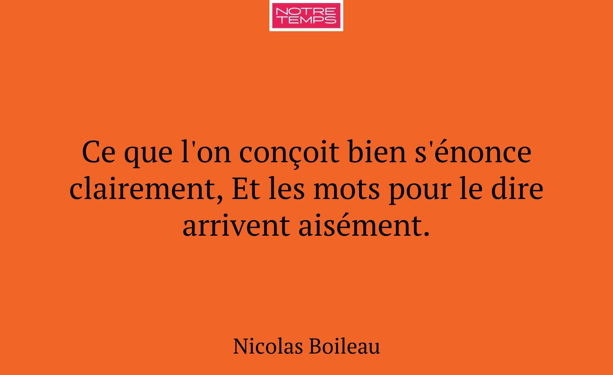 Ce que l'on conçoit bien s'énonce clairement, Et l...