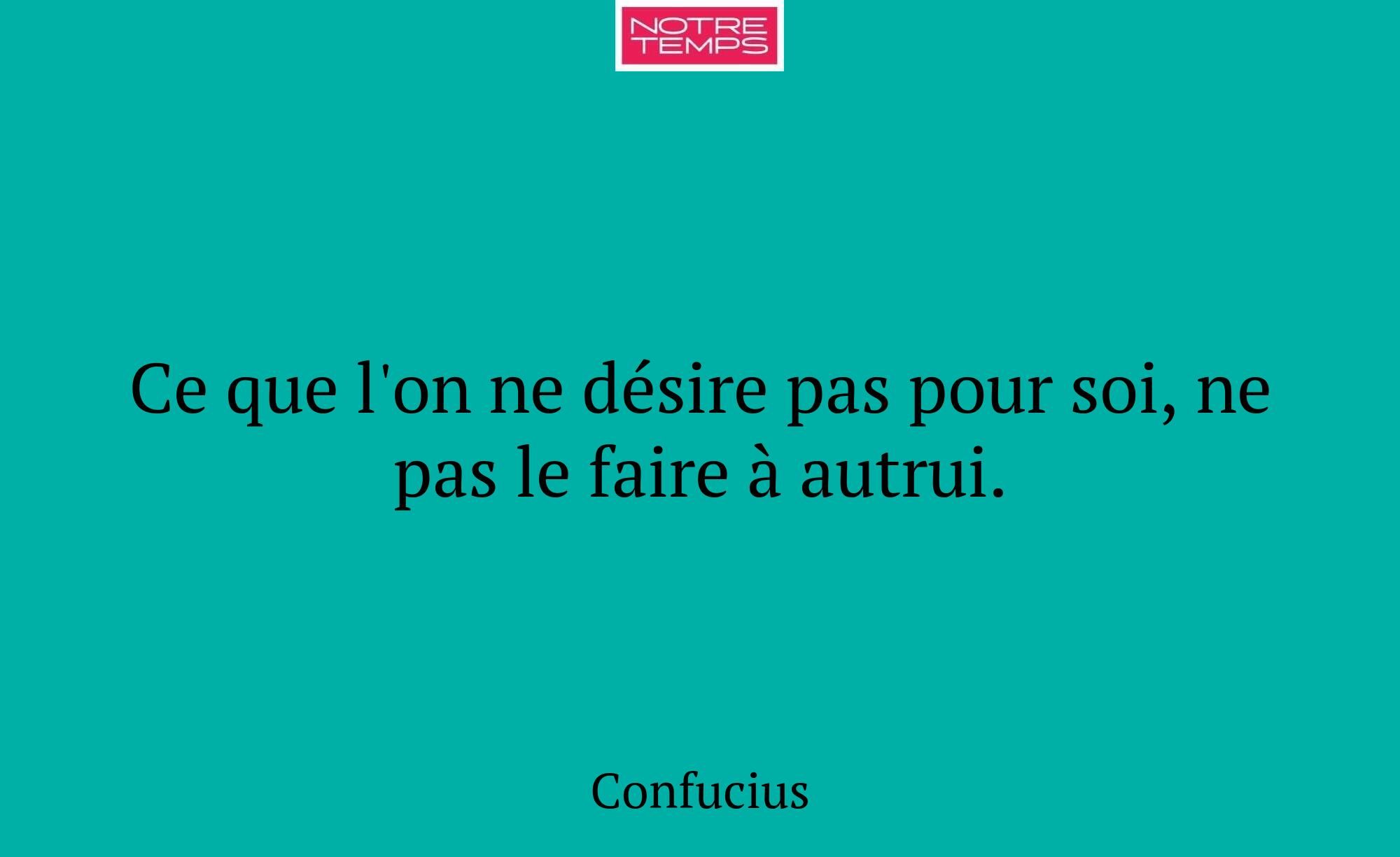 Ce que l'on ne désire pas pour soi, ne pas le fair...