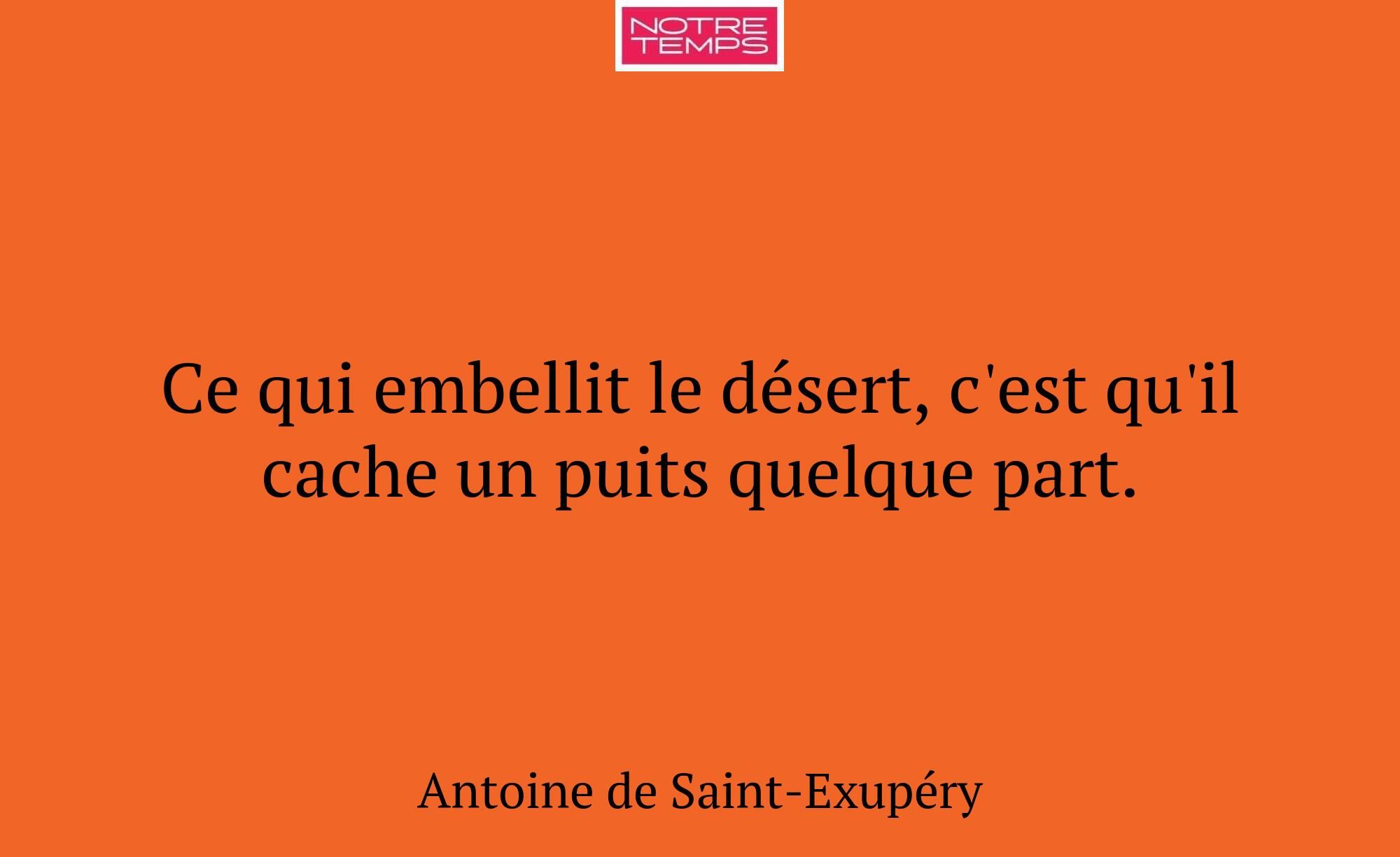 Ce qui embellit le désert, c'est qu'il cache un pu...