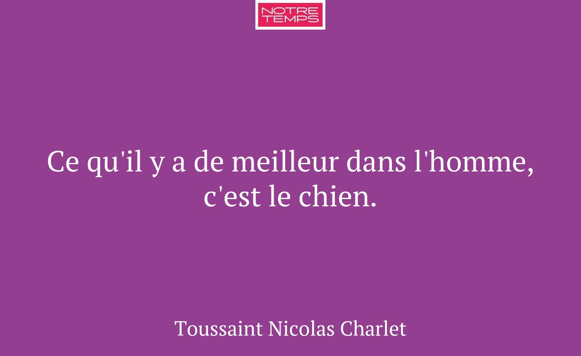 Ce qu'il y a de meilleur dans l'homme, c'est le ch...