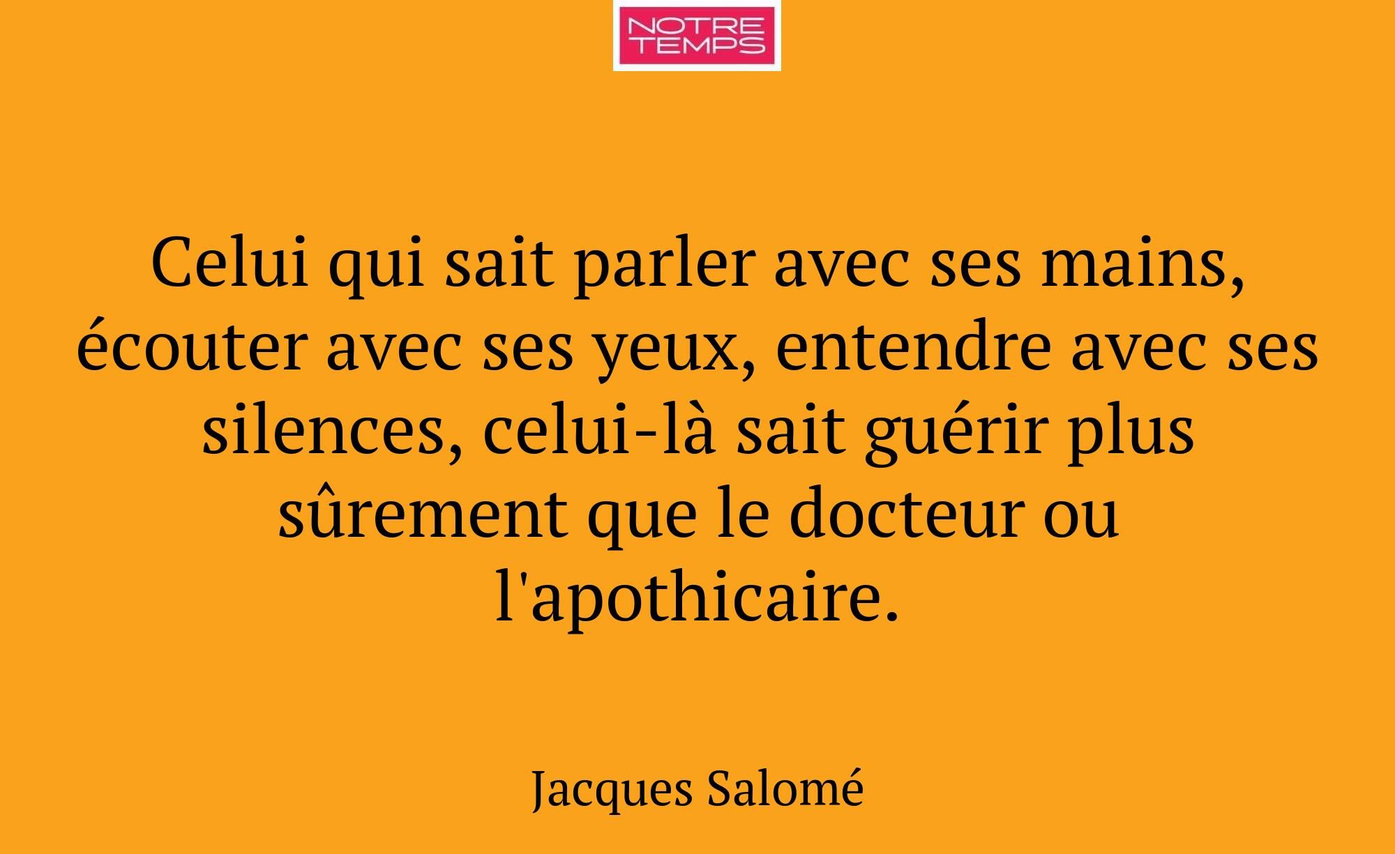 Celui qui sait parler avec ses mains, écouter avec...