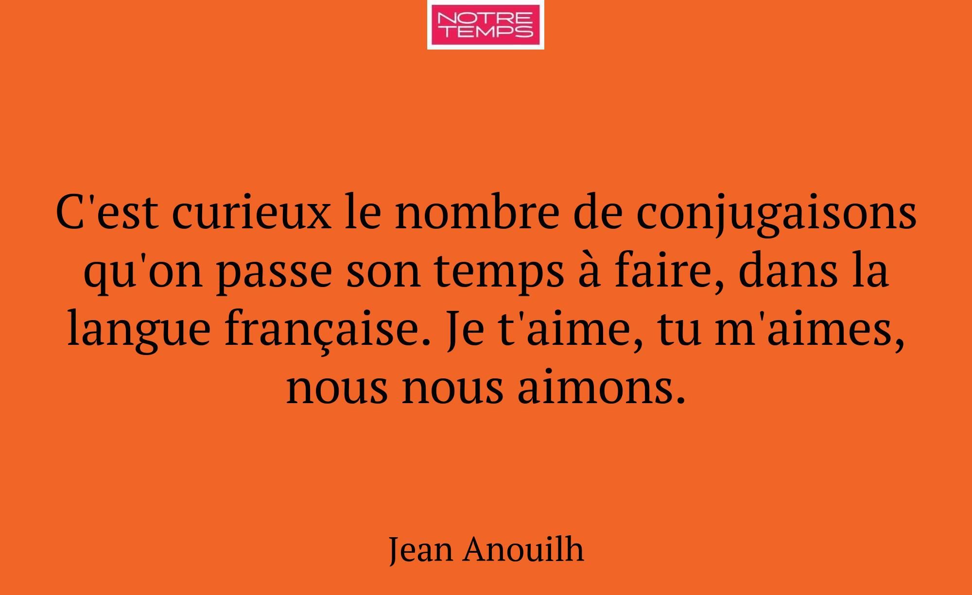 C'est curieux le nombre de conjugaisons qu'on pass...