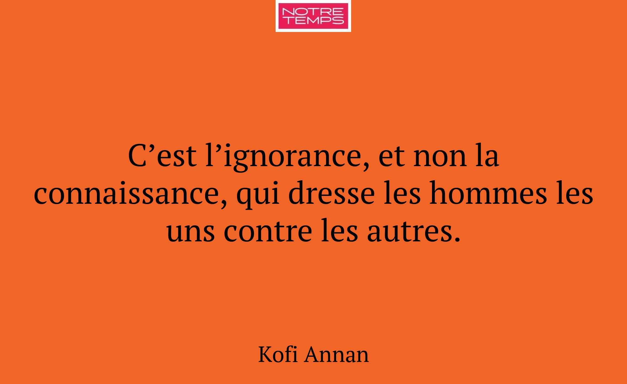 C’est l’ignorance, et non la connaissance, qui dre...