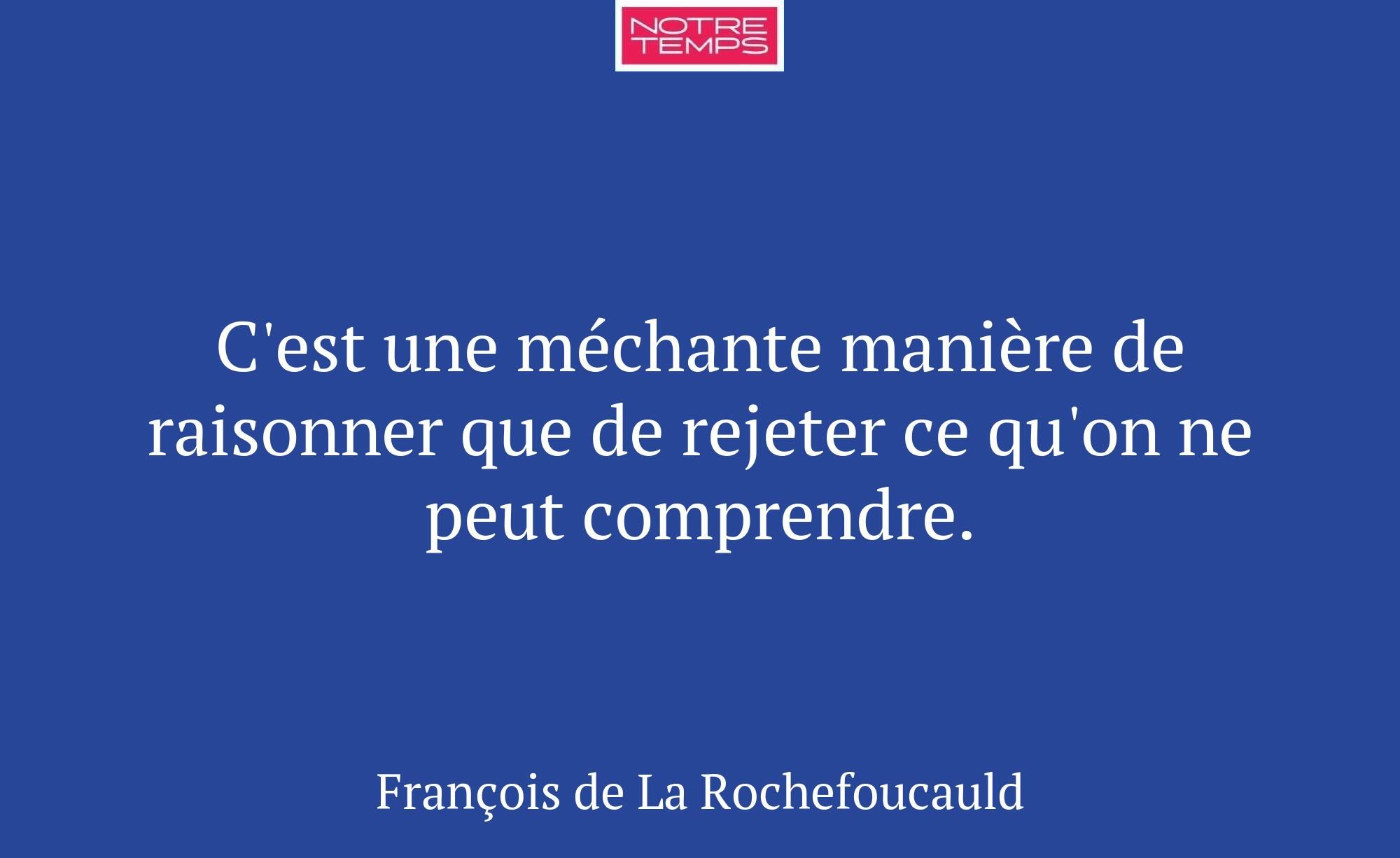 C'est une méchante manière de raisonner que de rej...