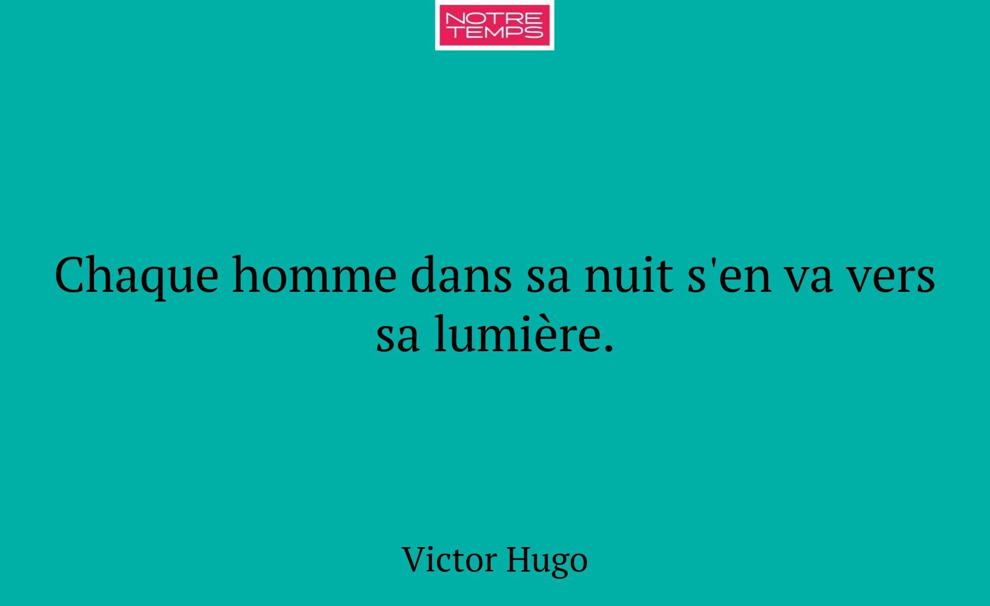 Chaque homme dans sa nuit s'en va vers sa lumière.