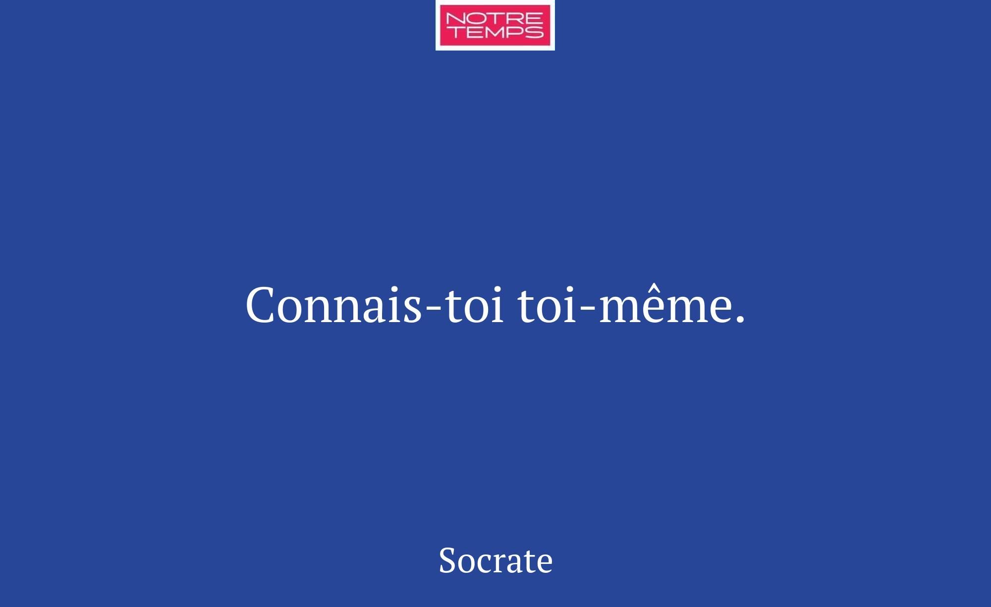 Connais-toi toi-même.