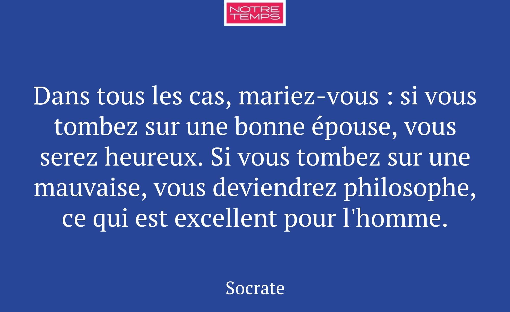 Dans tous les cas, mariez-vous : si vous tombez su...