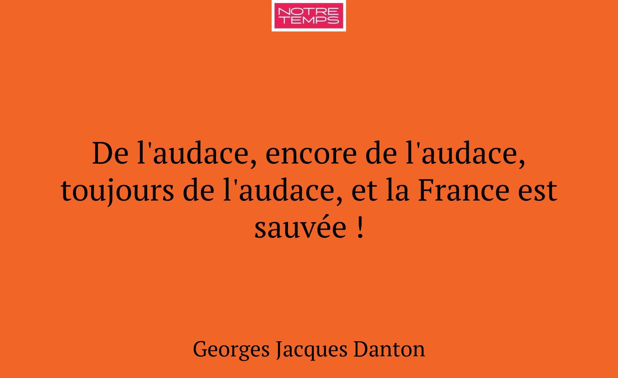 De l'audace, encore de l'audace, toujours de l'aud...