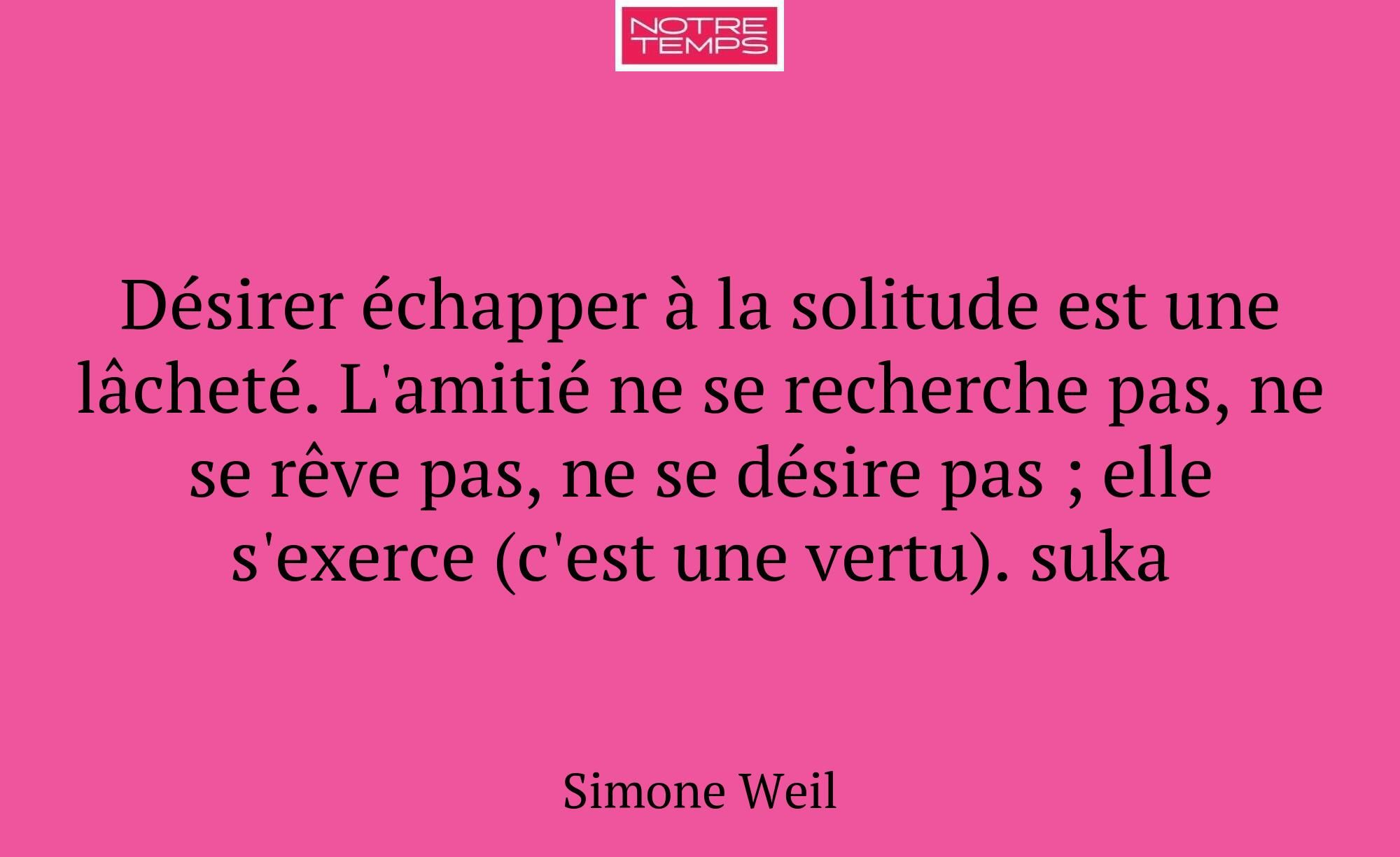 Désirer échapper à la solitude est une lâcheté. L'...