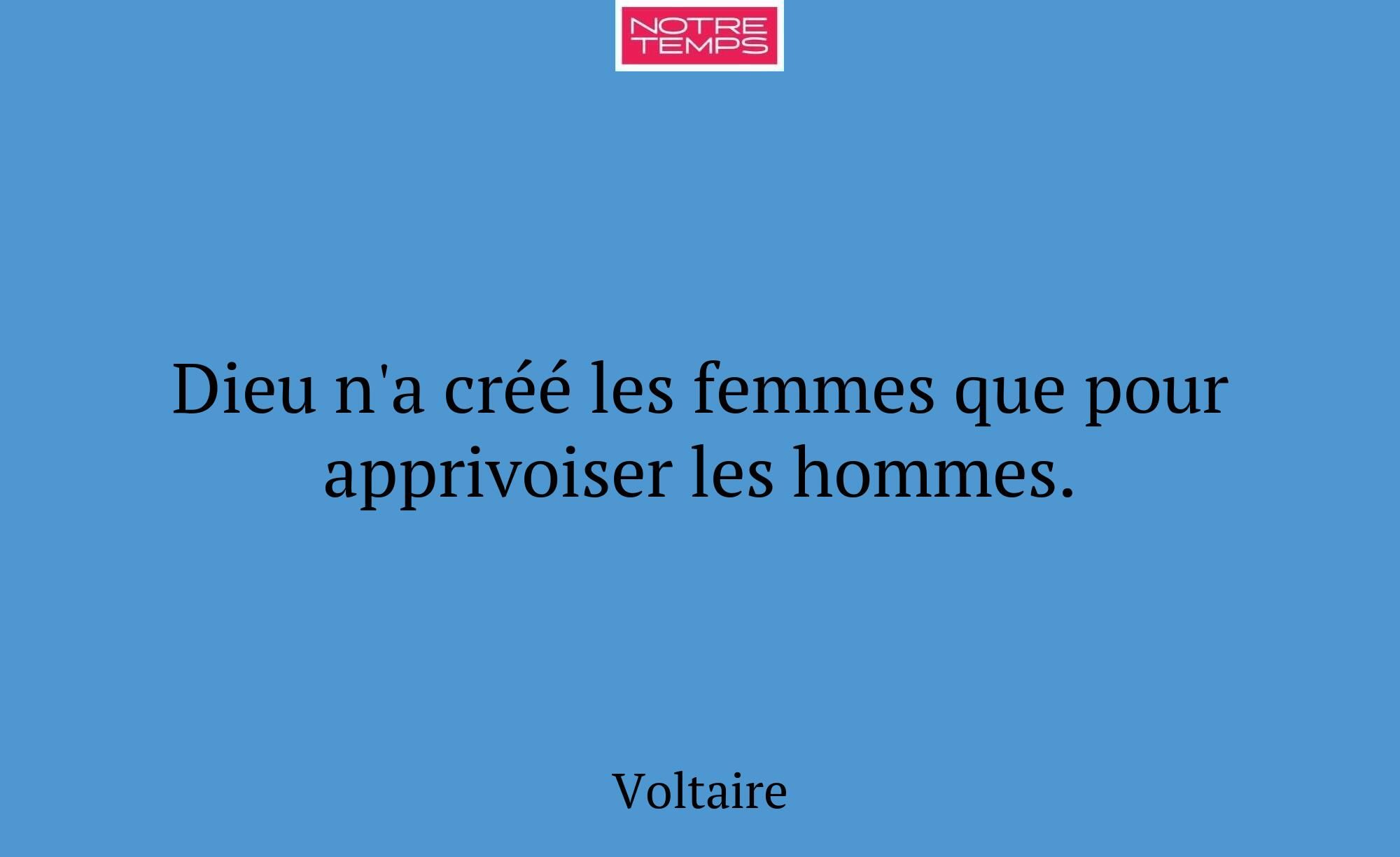 Dieu n'a créé les femmes que pour apprivoiser les...
