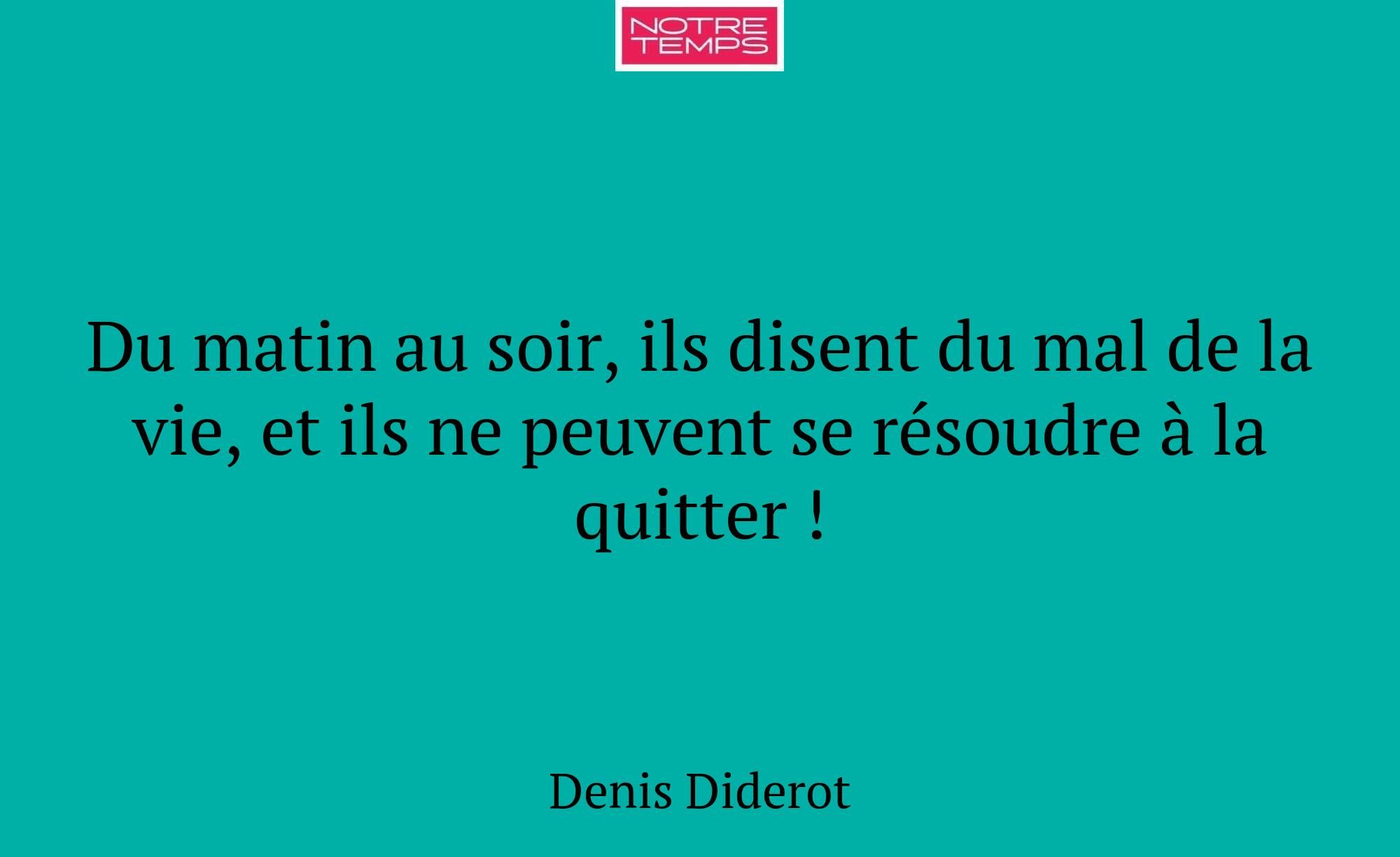 Du matin au soir, ils disent du mal de la vie, et...