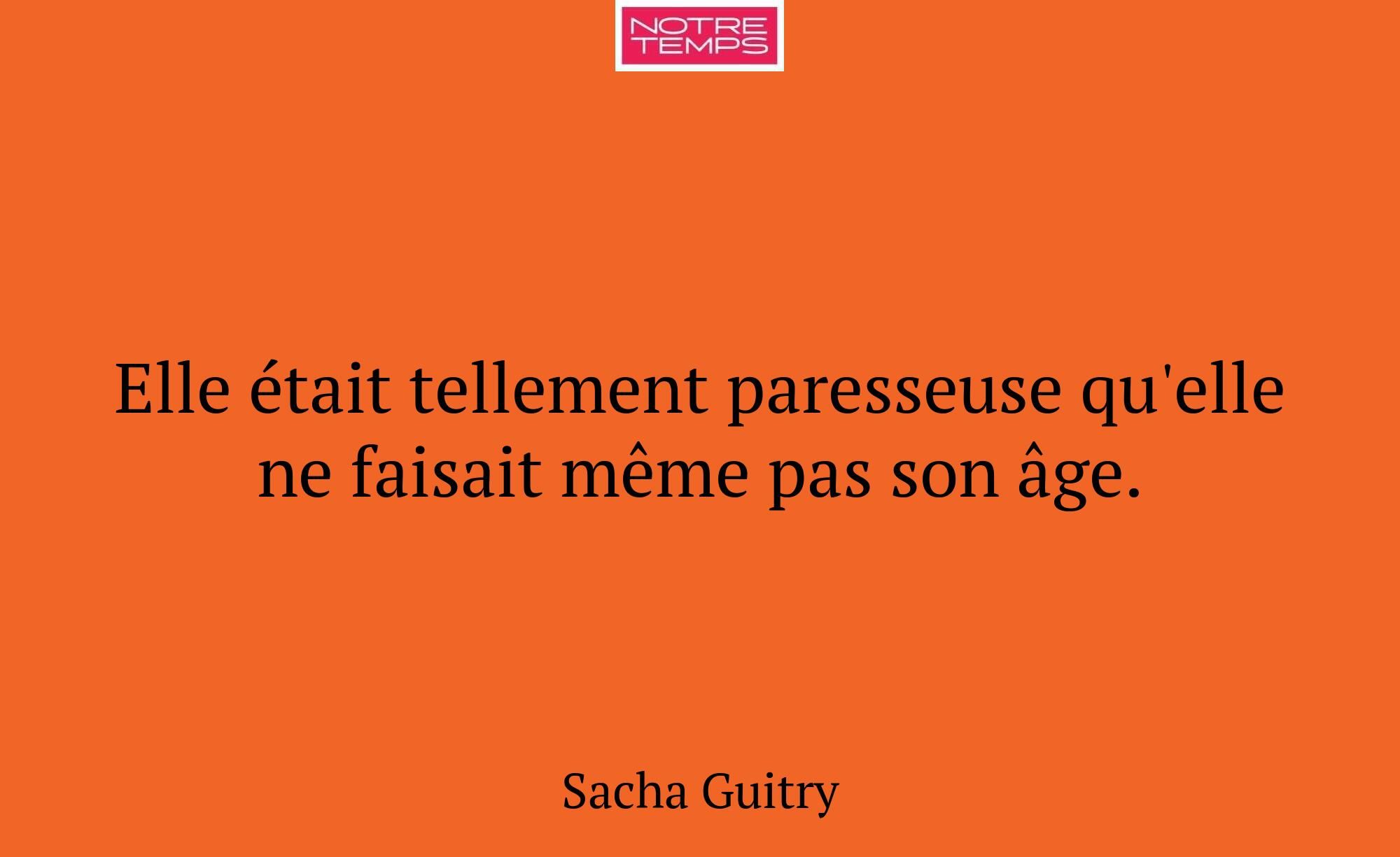 Elle était tellement paresseuse qu'elle ne faisait...