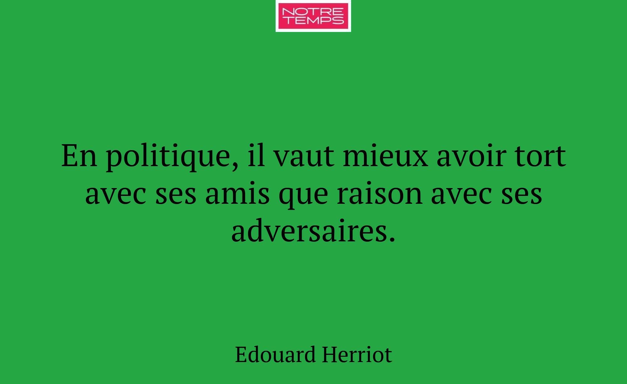 En politique, il vaut mieux avoir tort avec ses am...