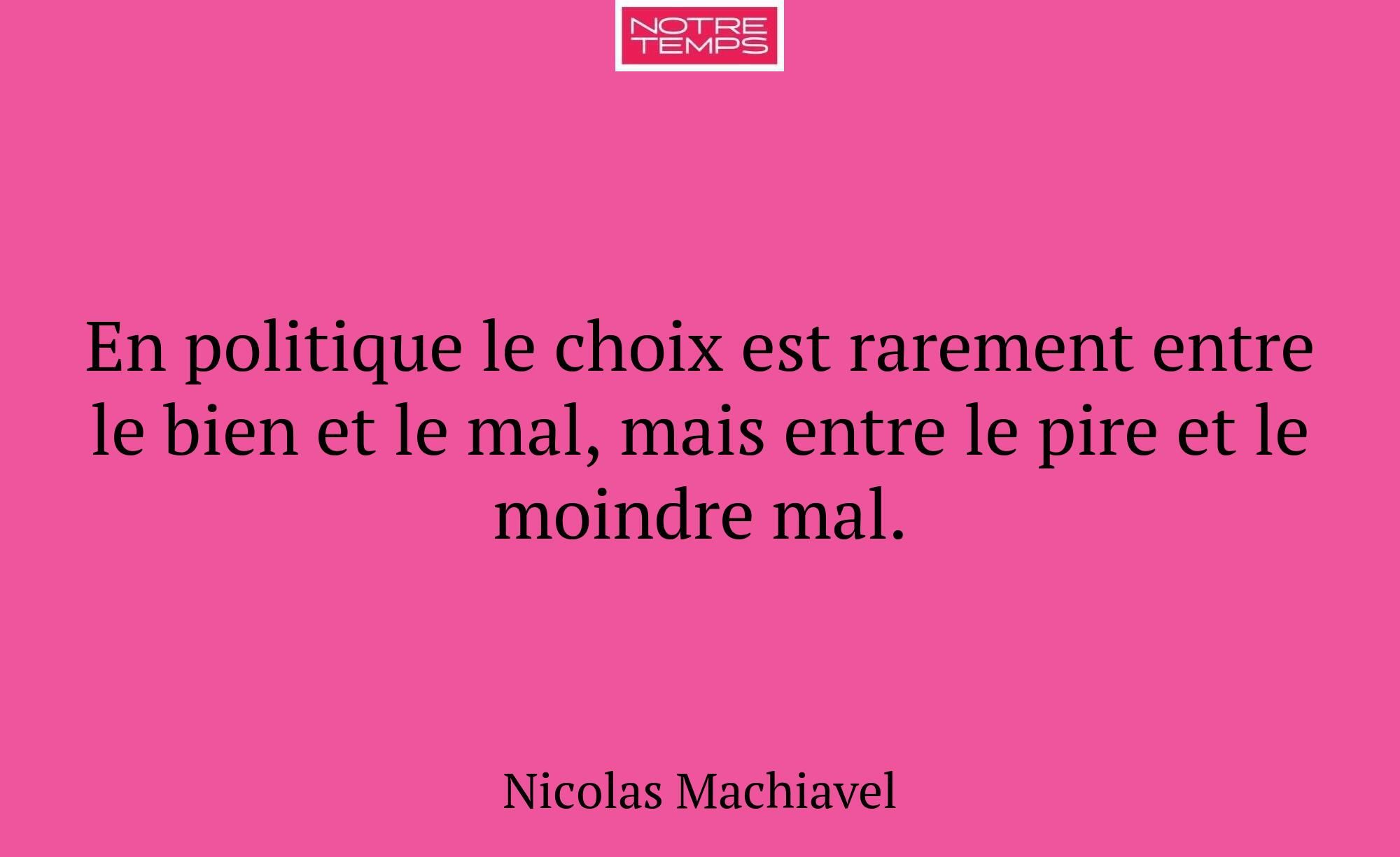 En politique le choix est rarement entre le bien e...