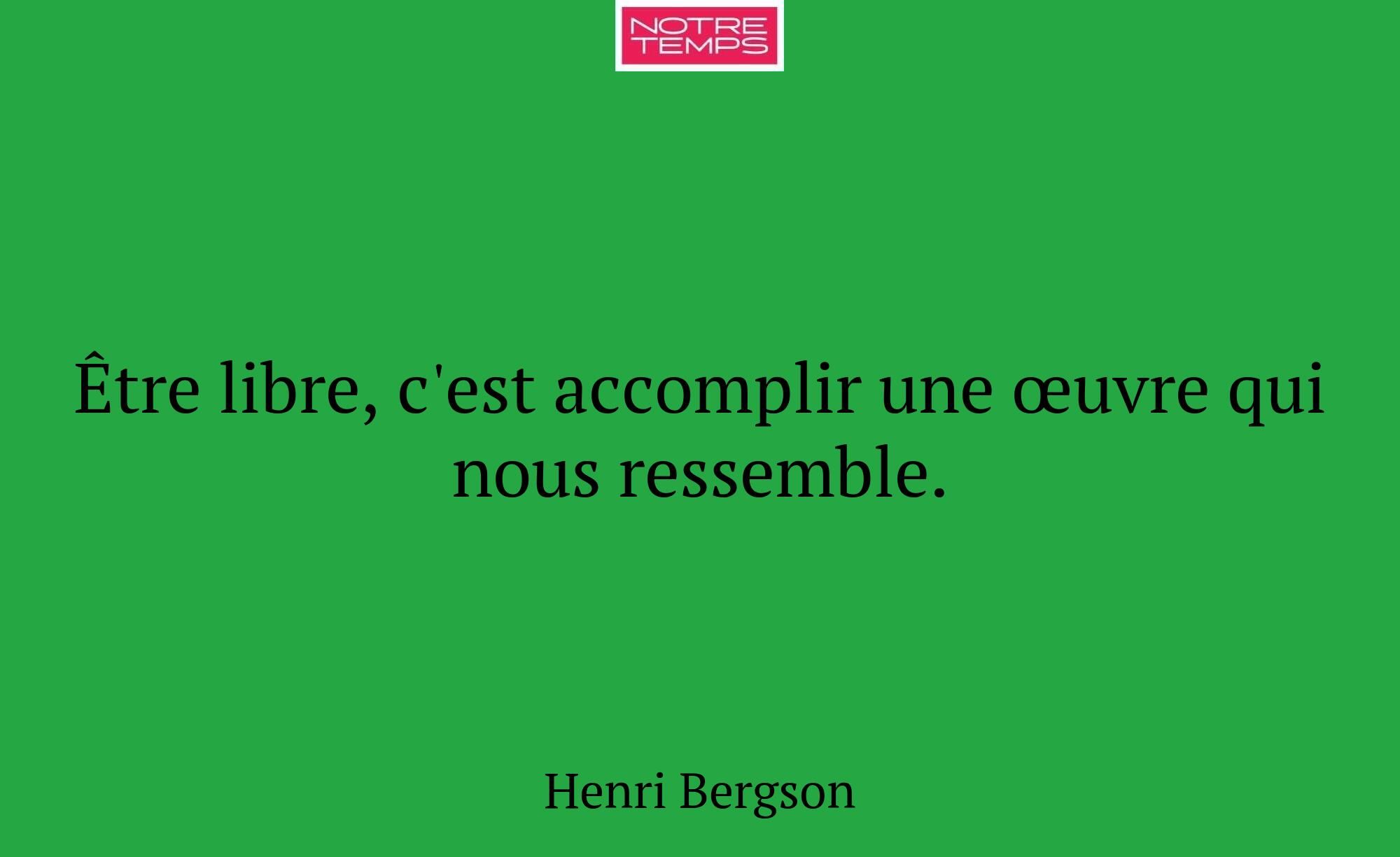 Être libre, c'est accomplir une œuvre qui nous res...