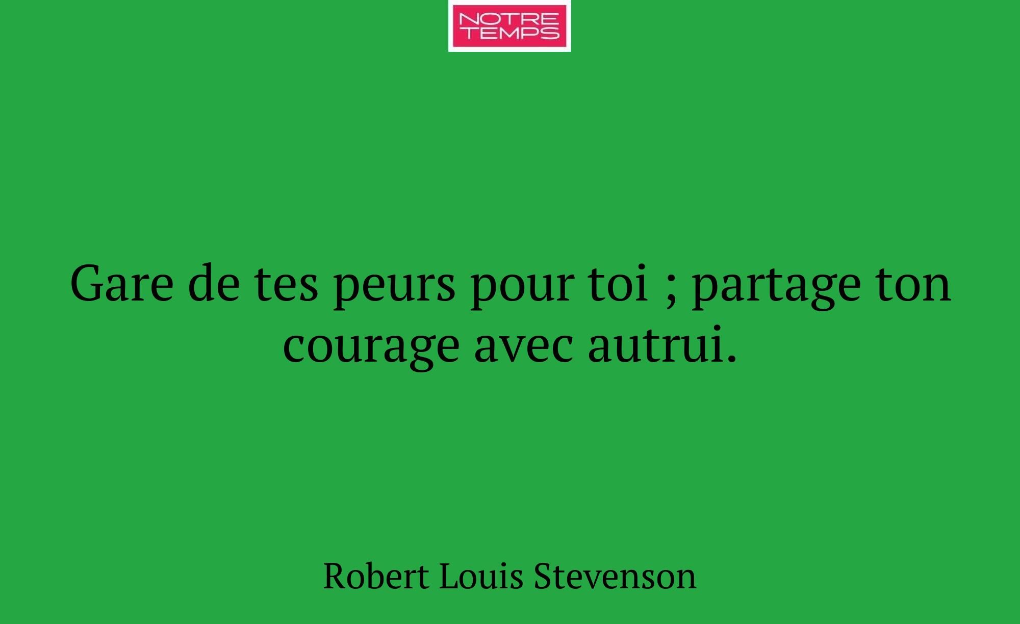 Gare de tes peurs pour toi ; partage ton courage a...