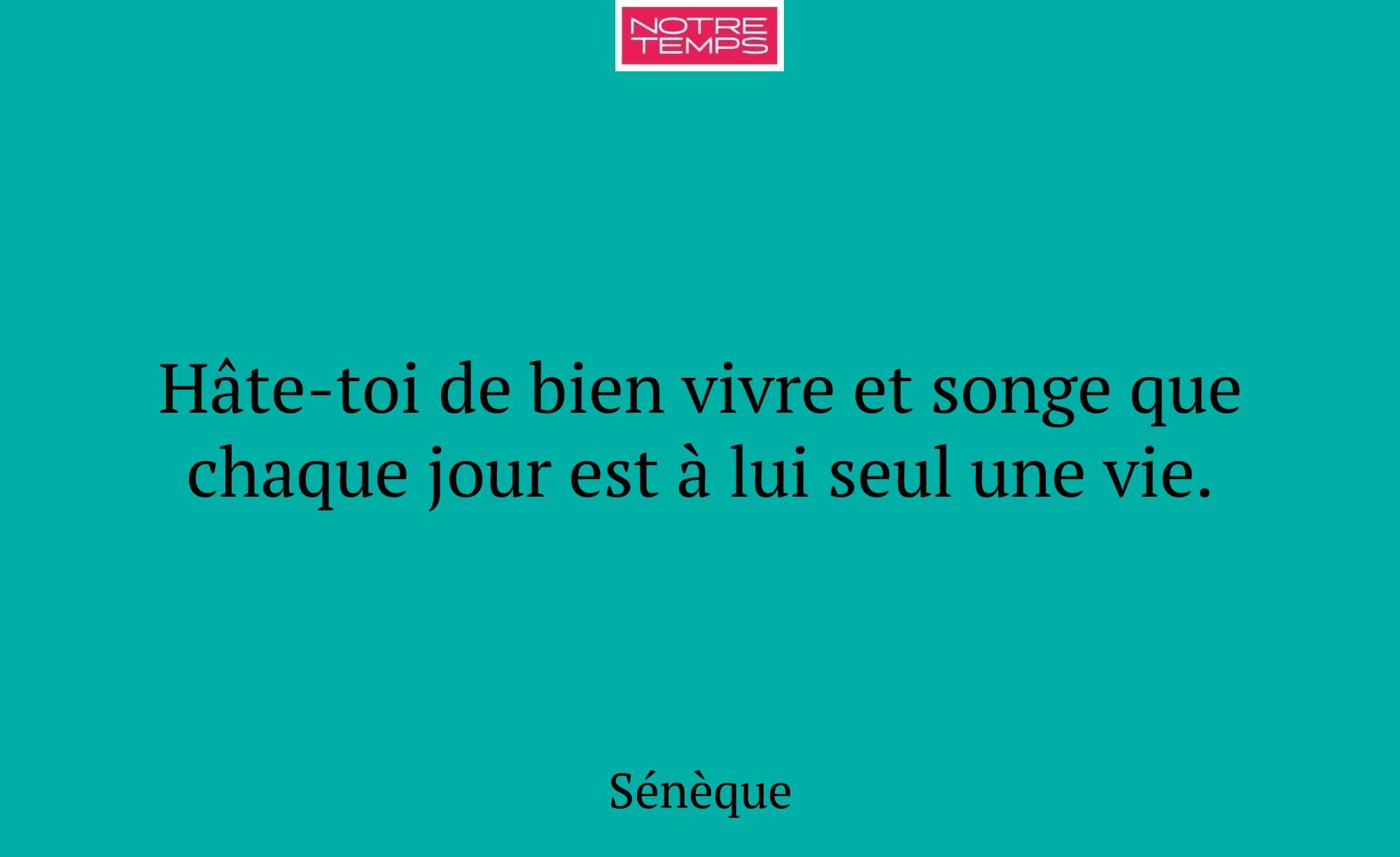 Hâte-toi de bien vivre et songe que chaque jour es...