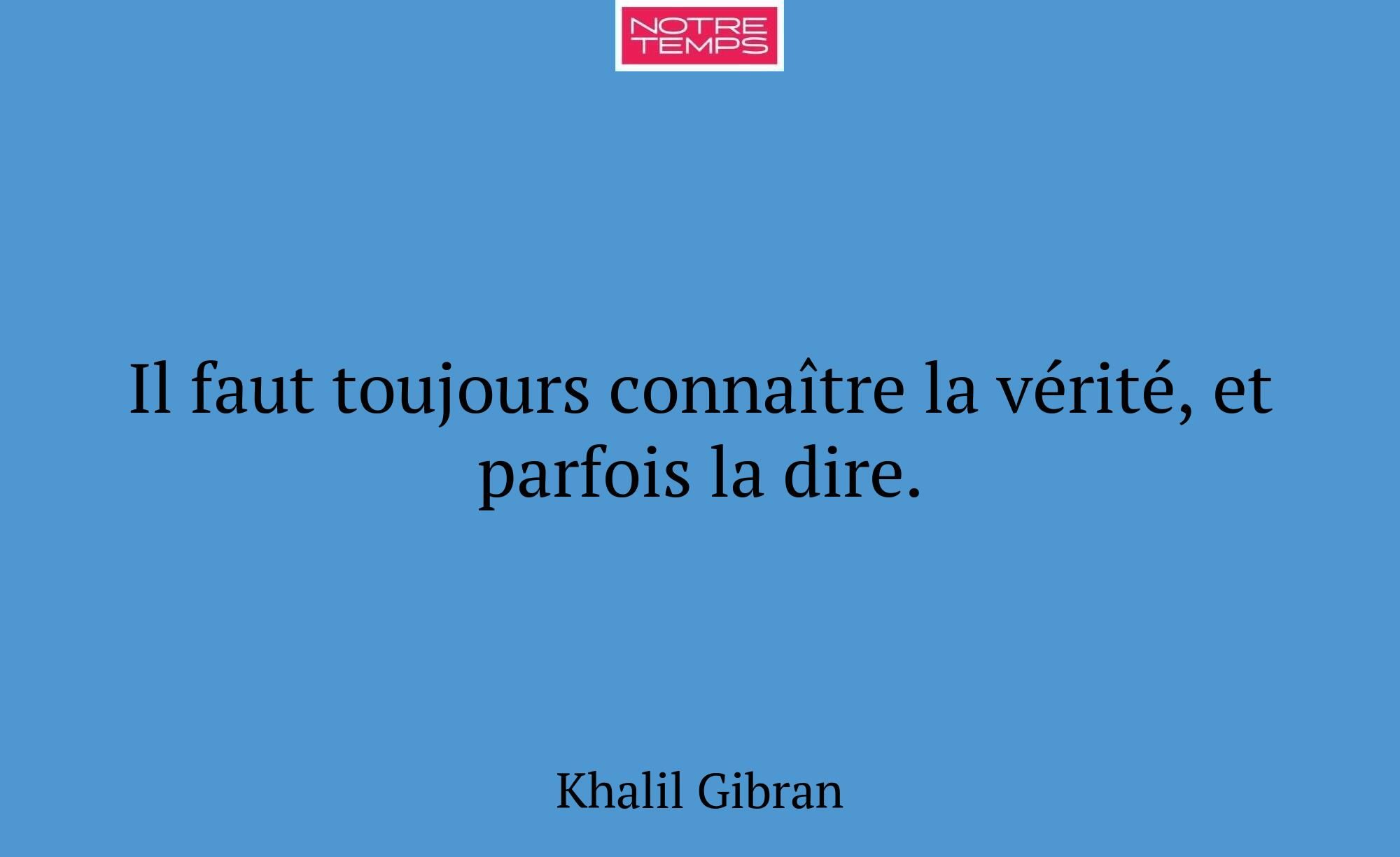 Il faut toujours connaître la vérité, et parfois l...