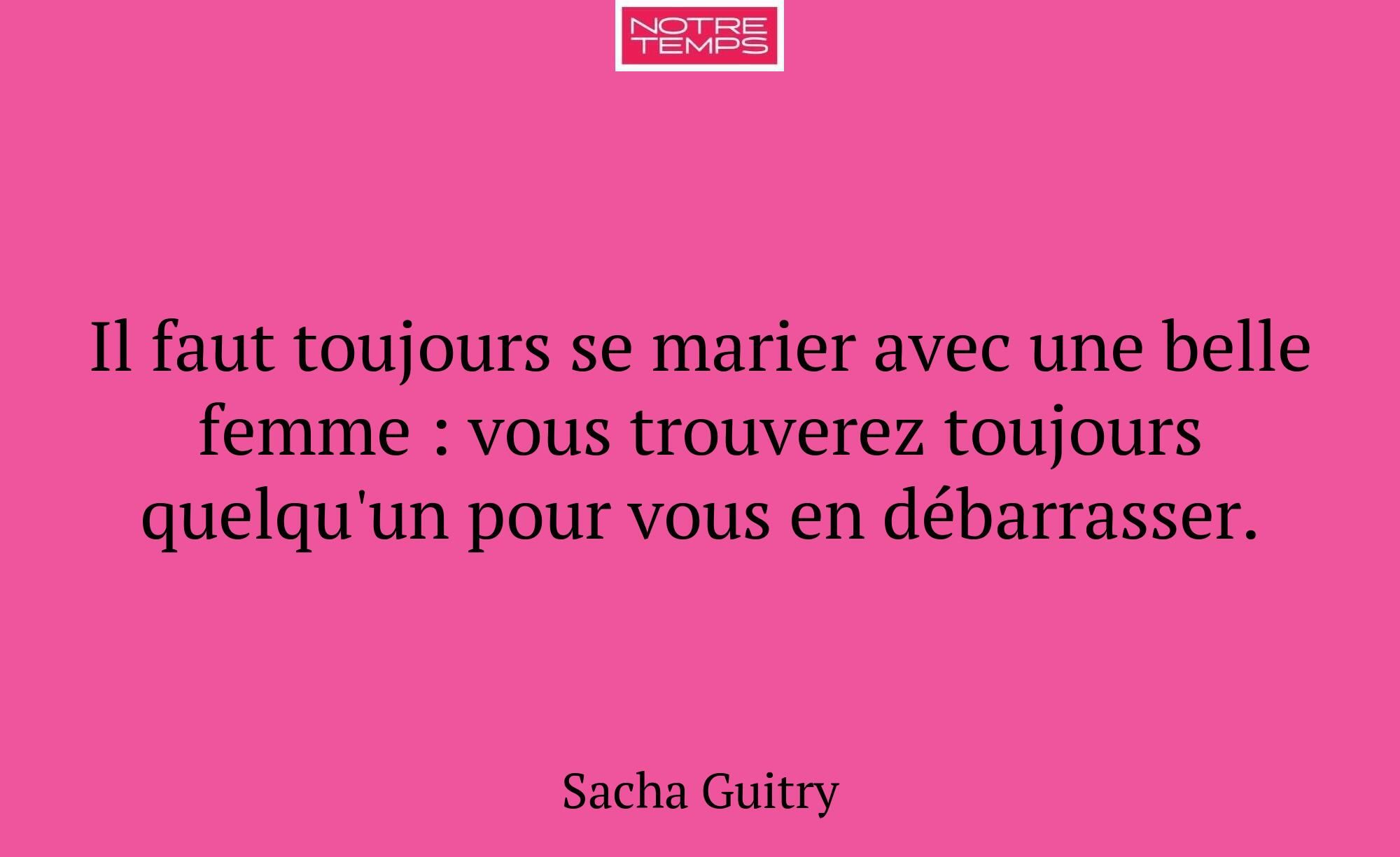 Il faut toujours se marier avec une belle femme :...