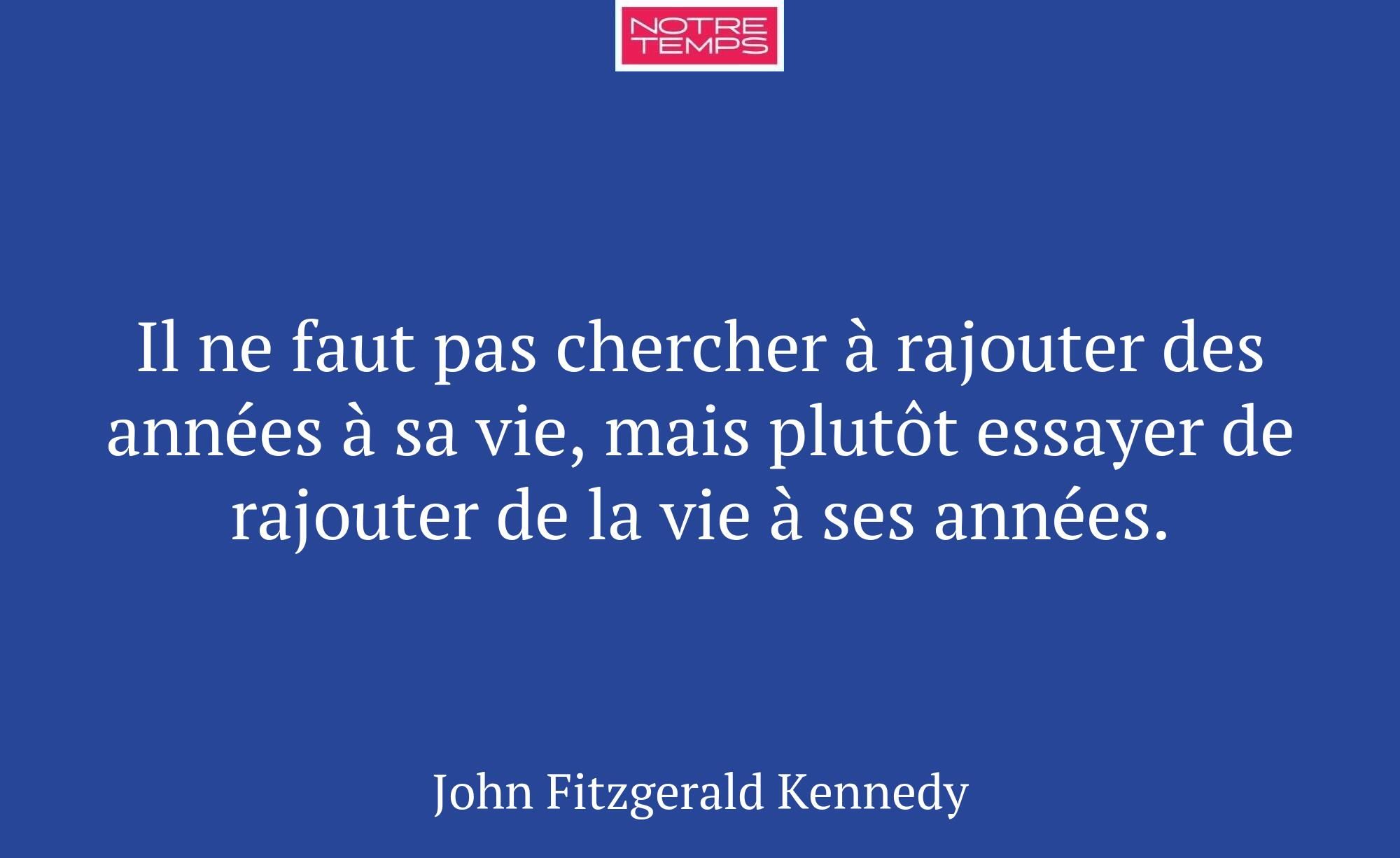 Il ne faut pas chercher à rajouter des années à sa...