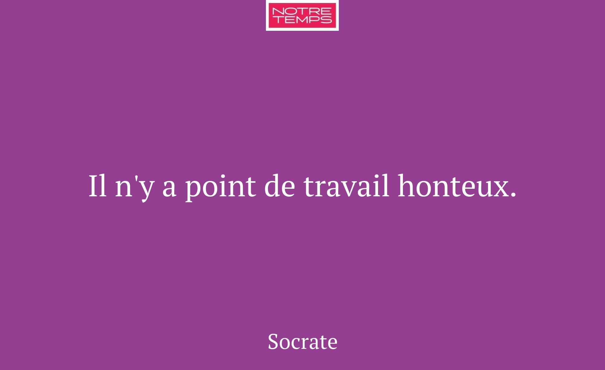 Il n'y a point de travail honteux.