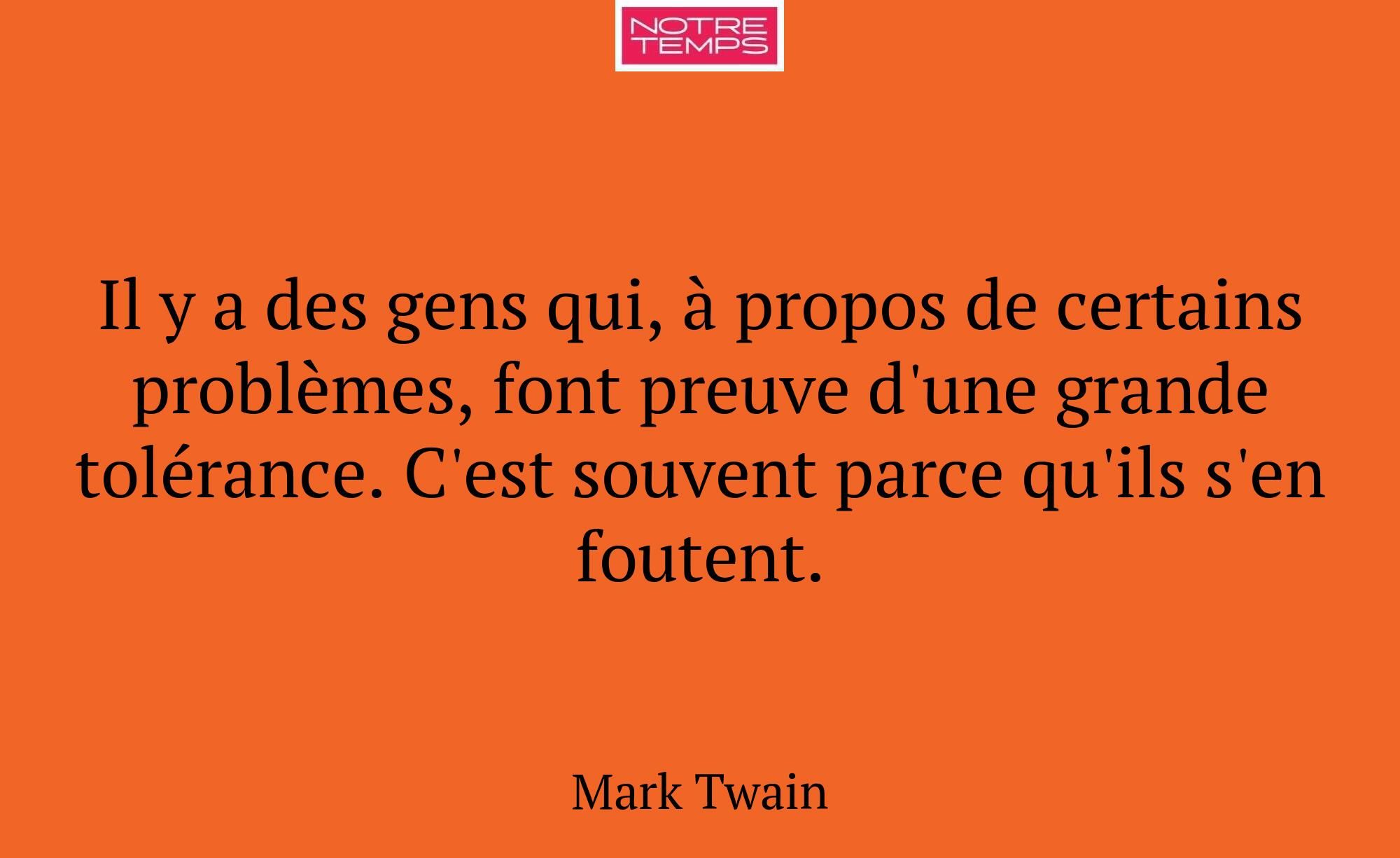Il y a des gens qui, à propos de certains problème...