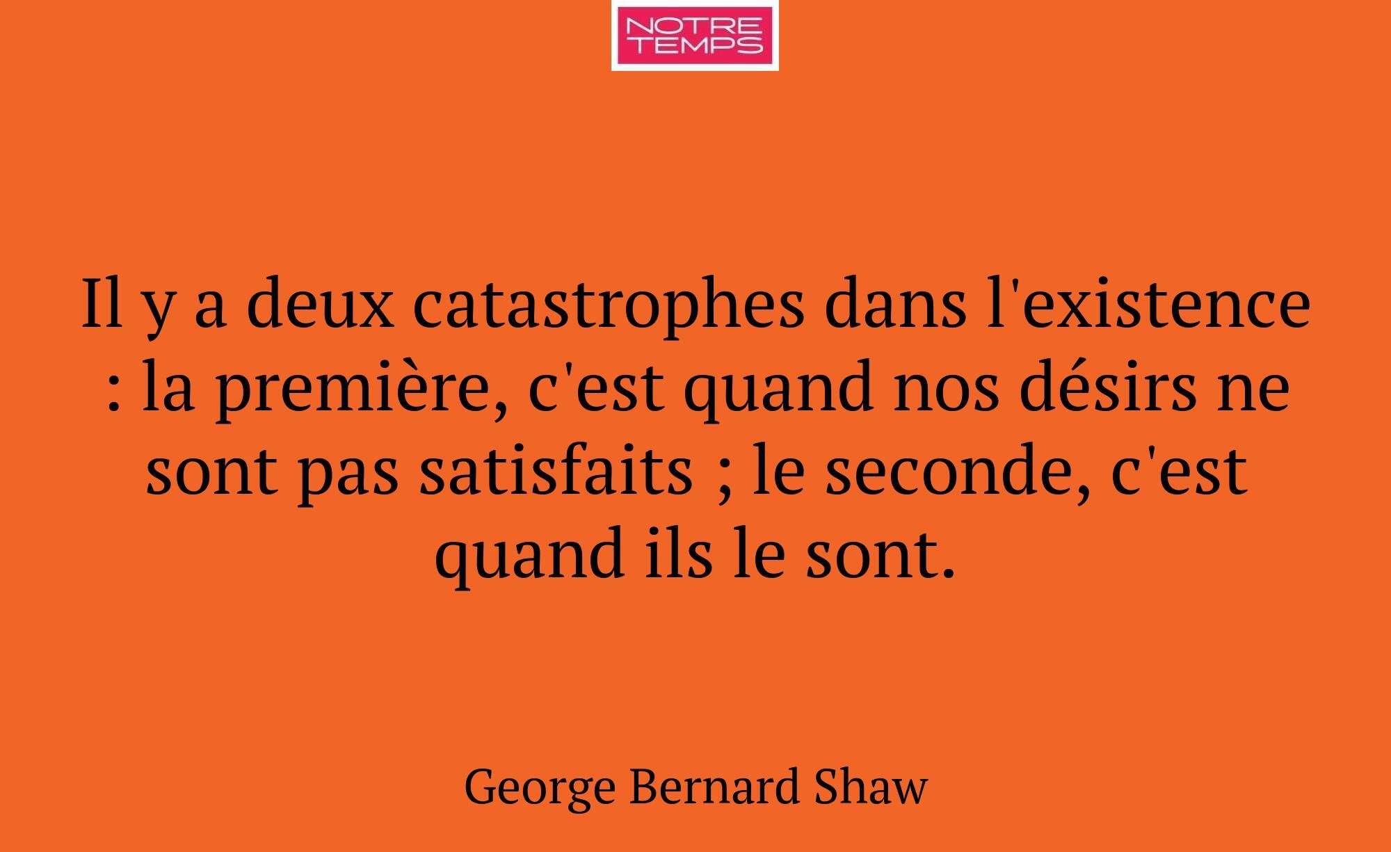 Il y a deux catastrophes dans l'existence : la pre...
