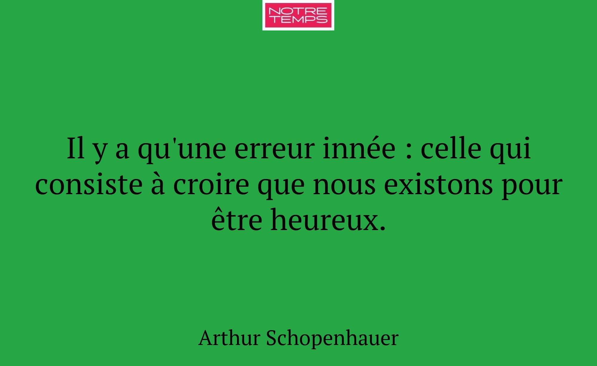 Il y a qu'une erreur innée : celle qui consiste à...