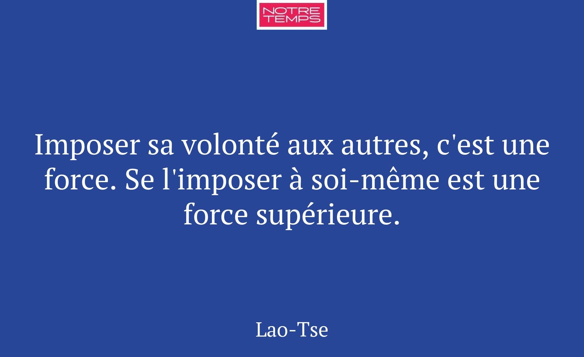 Imposer sa volonté aux autres, c'est une force. Se...