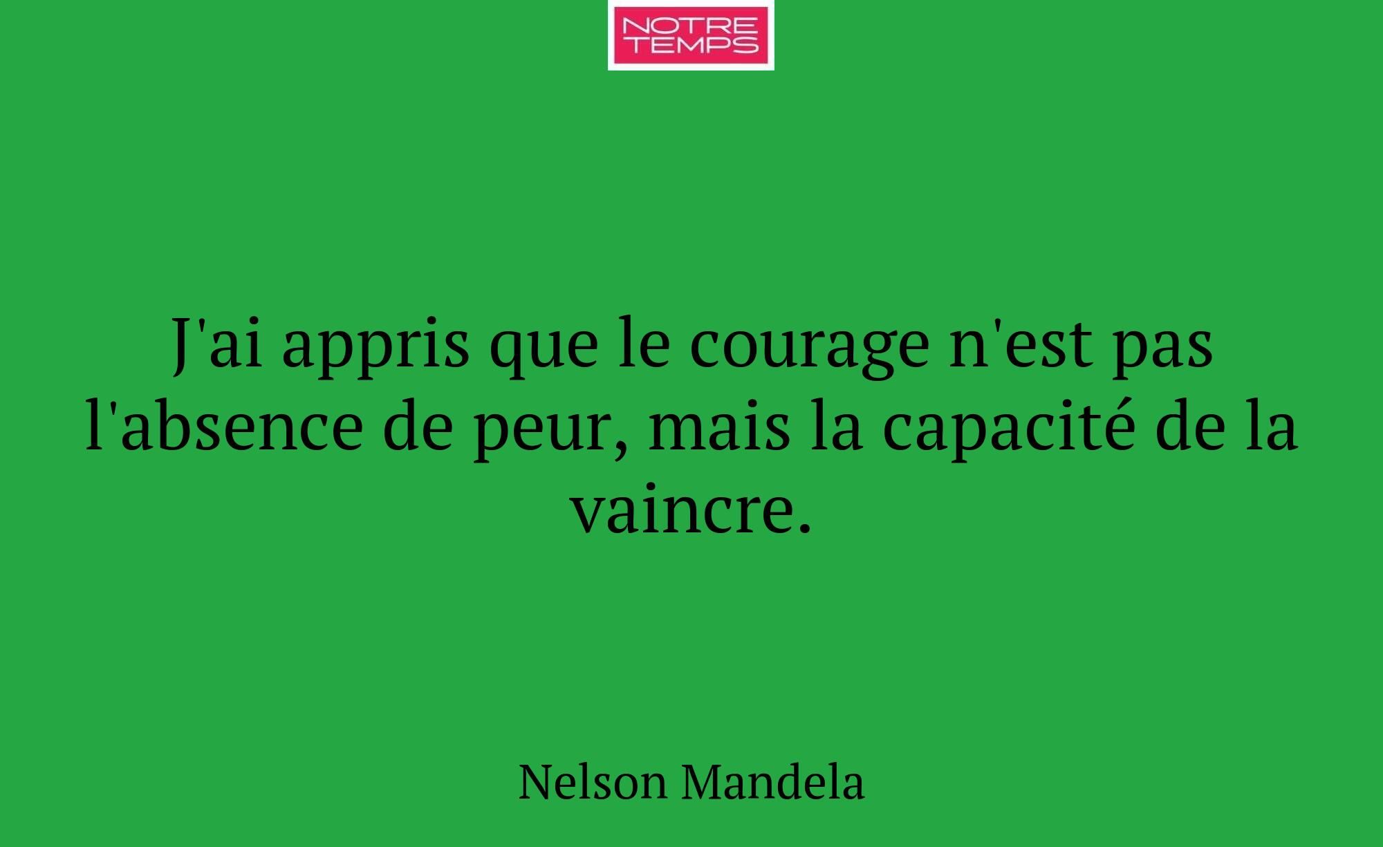 J'ai appris que le courage n'est pas l'absence de...