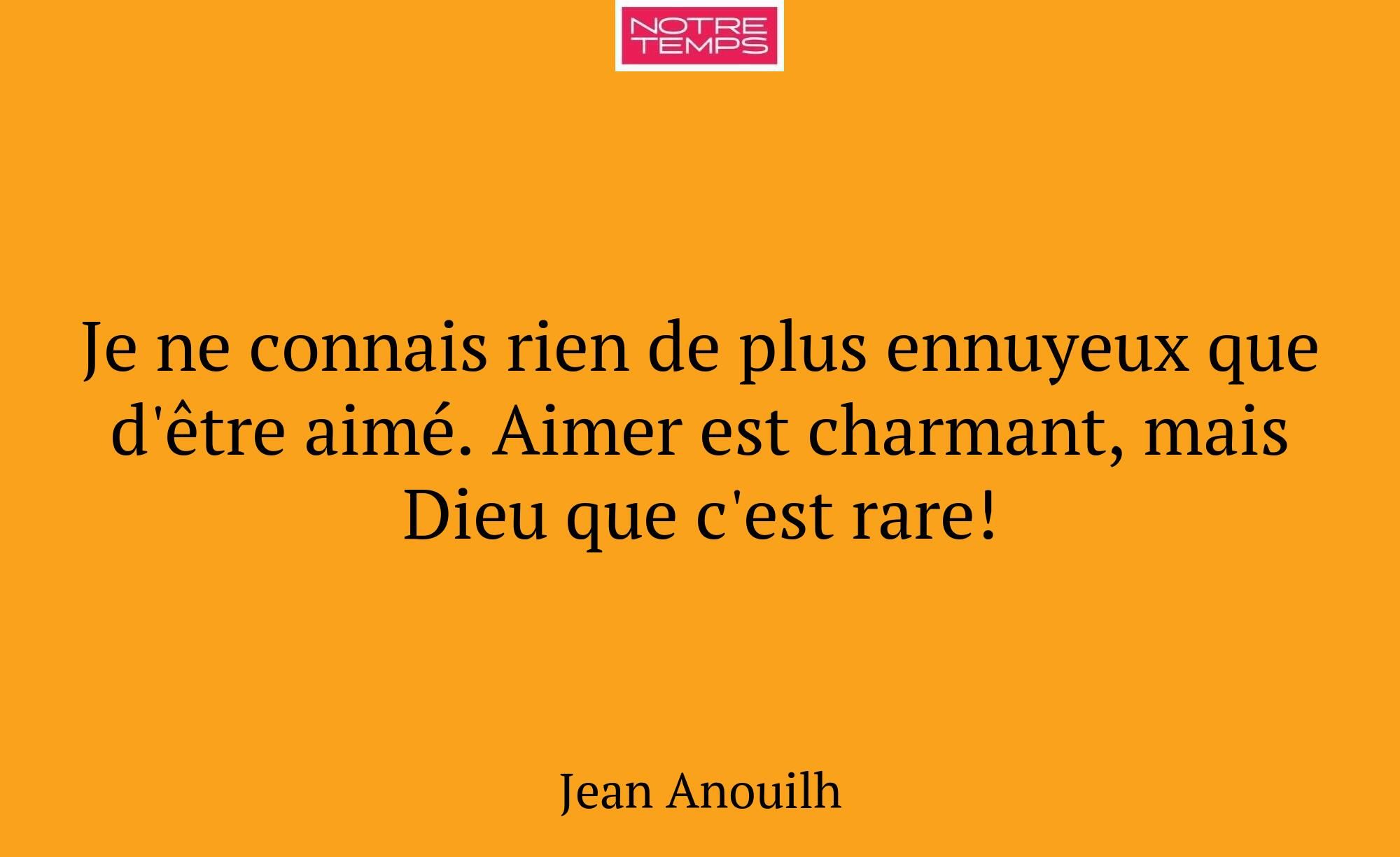 Je ne connais rien de plus ennuyeux que d'être aim...