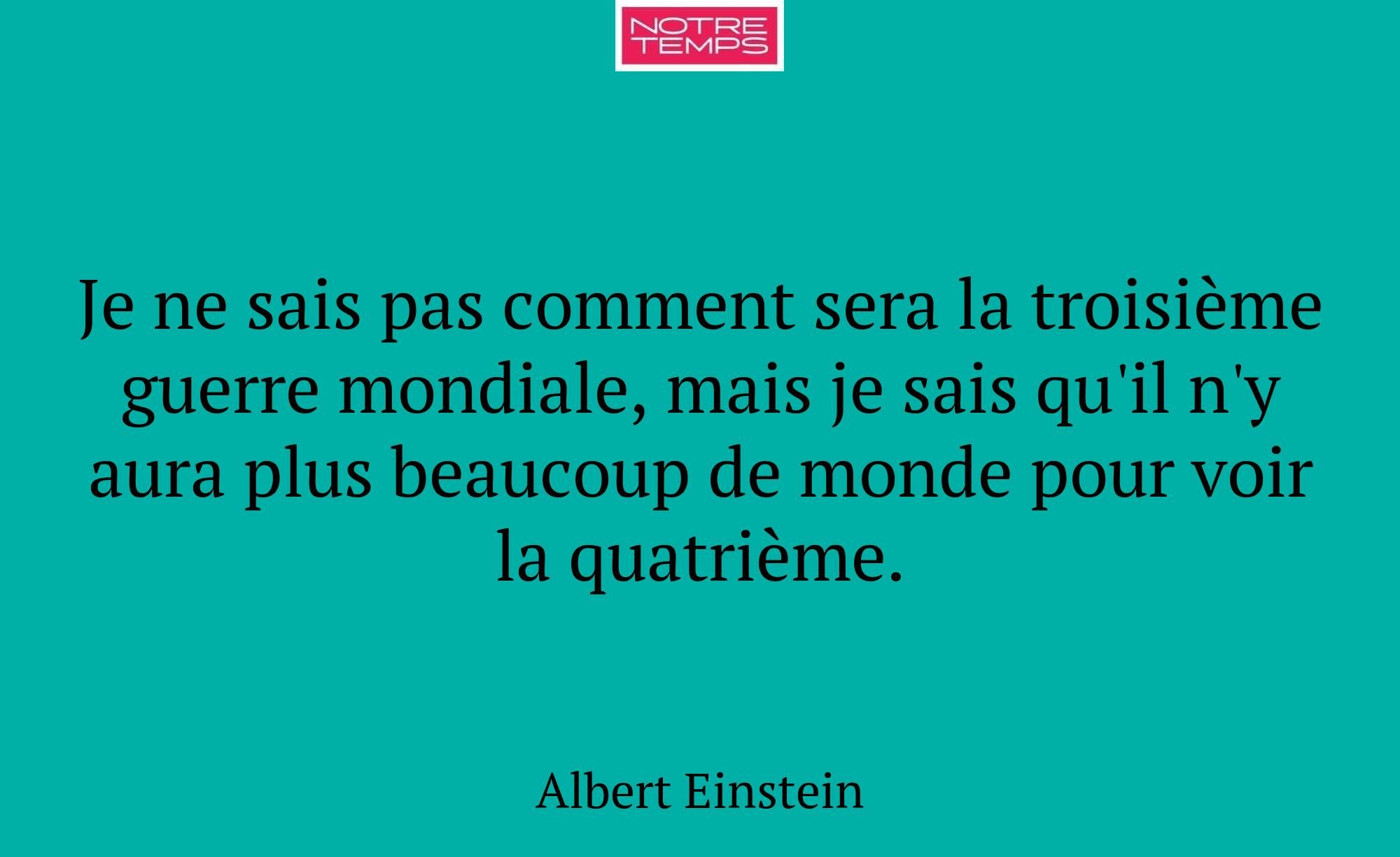 Je ne sais pas comment sera la troisième guerre mo...