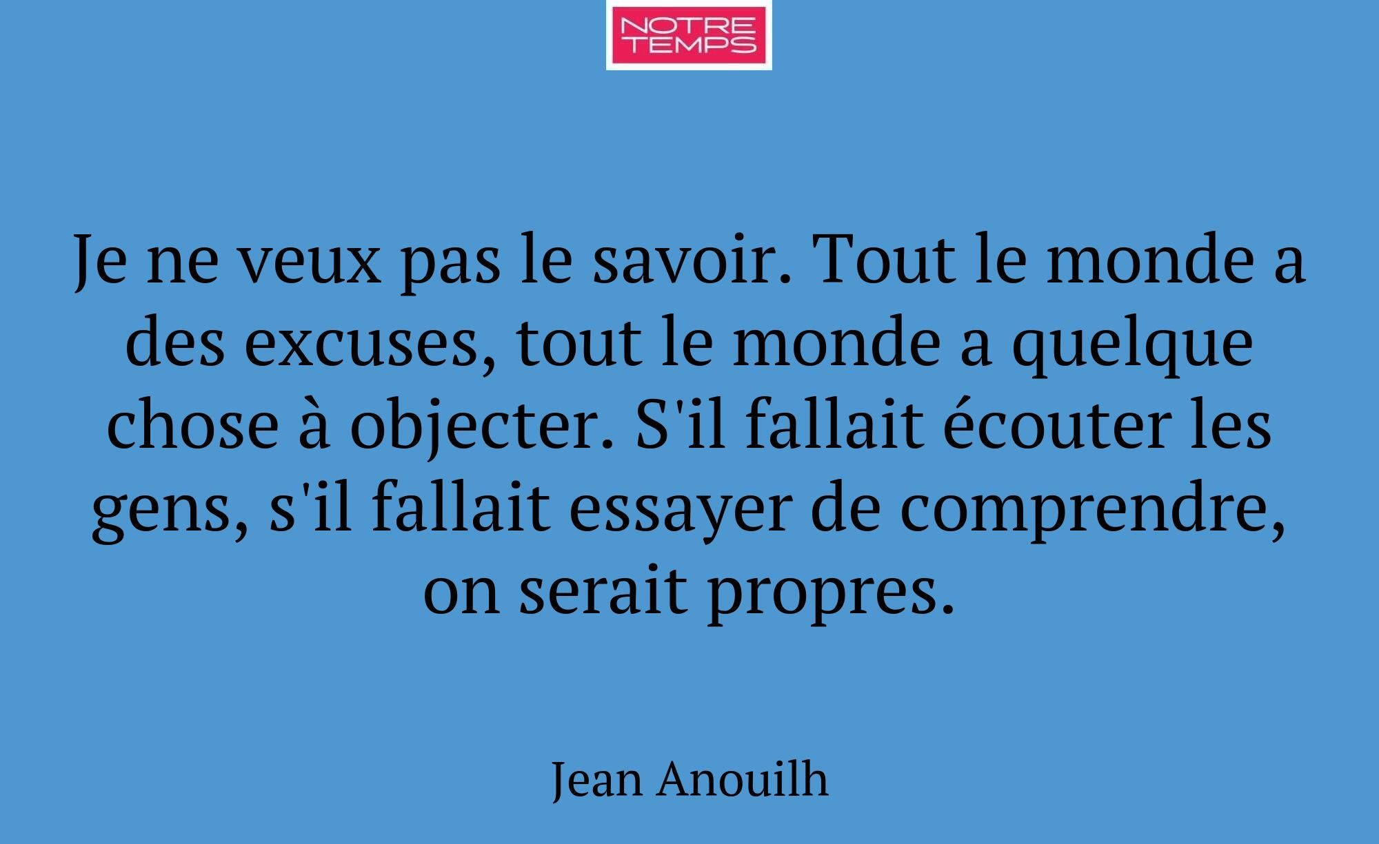 Je ne veux pas le savoir. Tout le monde a des excu...