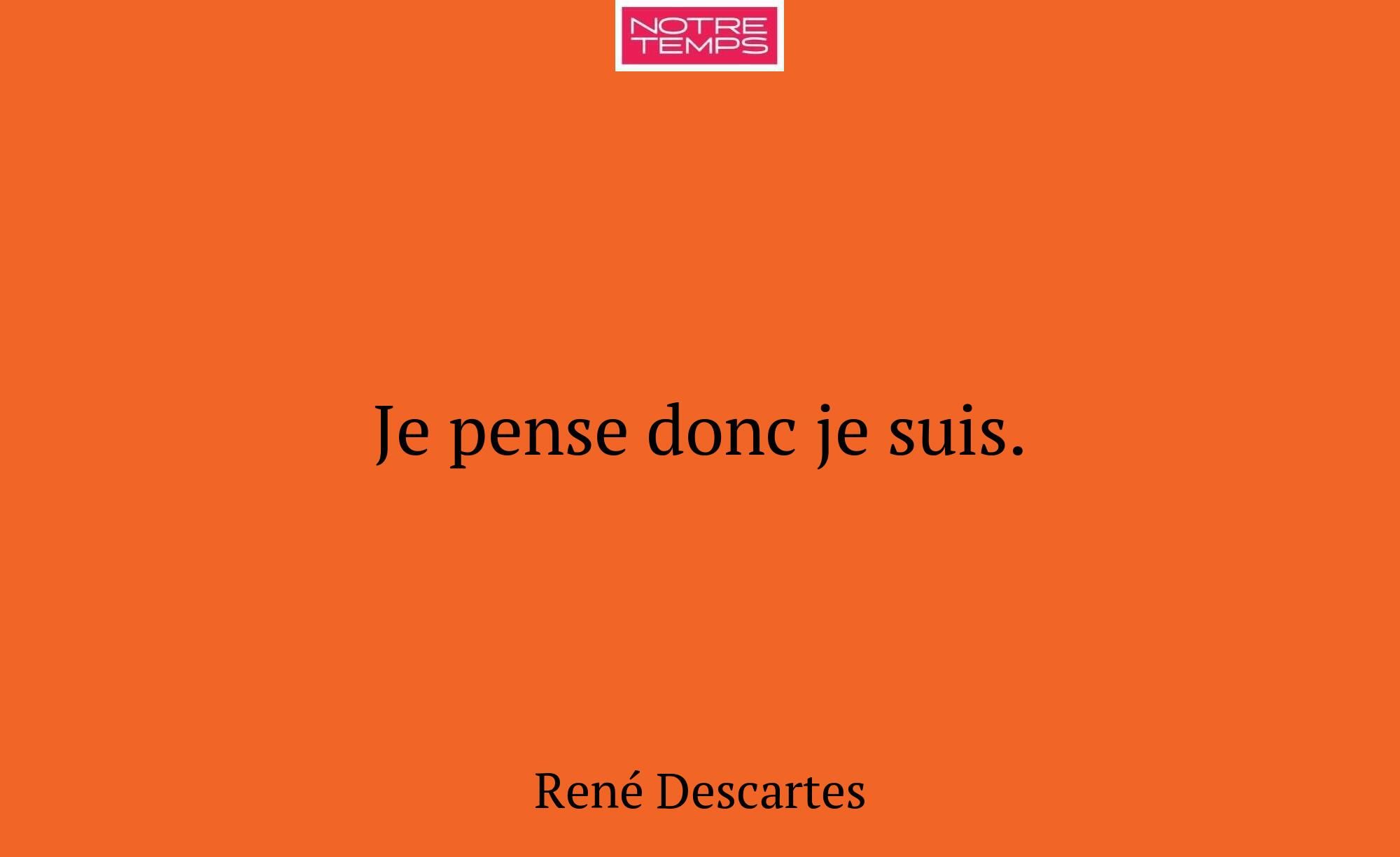 Je pense donc je suis.