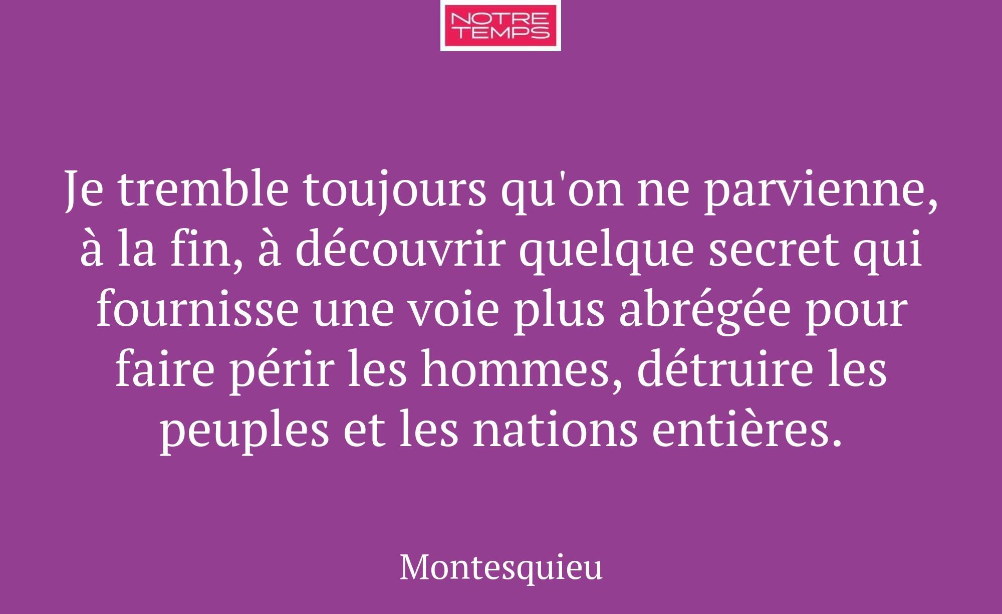 Je tremble toujours qu'on ne parvienne, à la fin,...