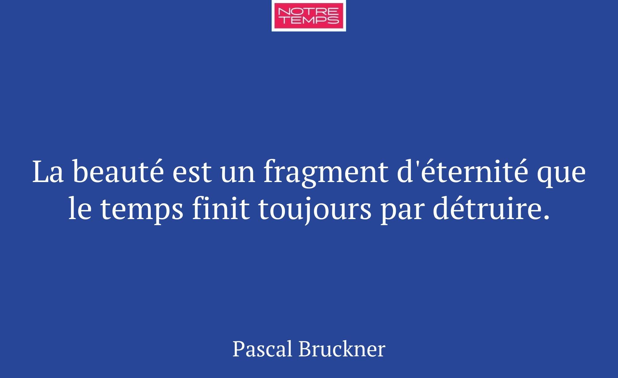 La beauté est un fragment d'éternité que le temps...